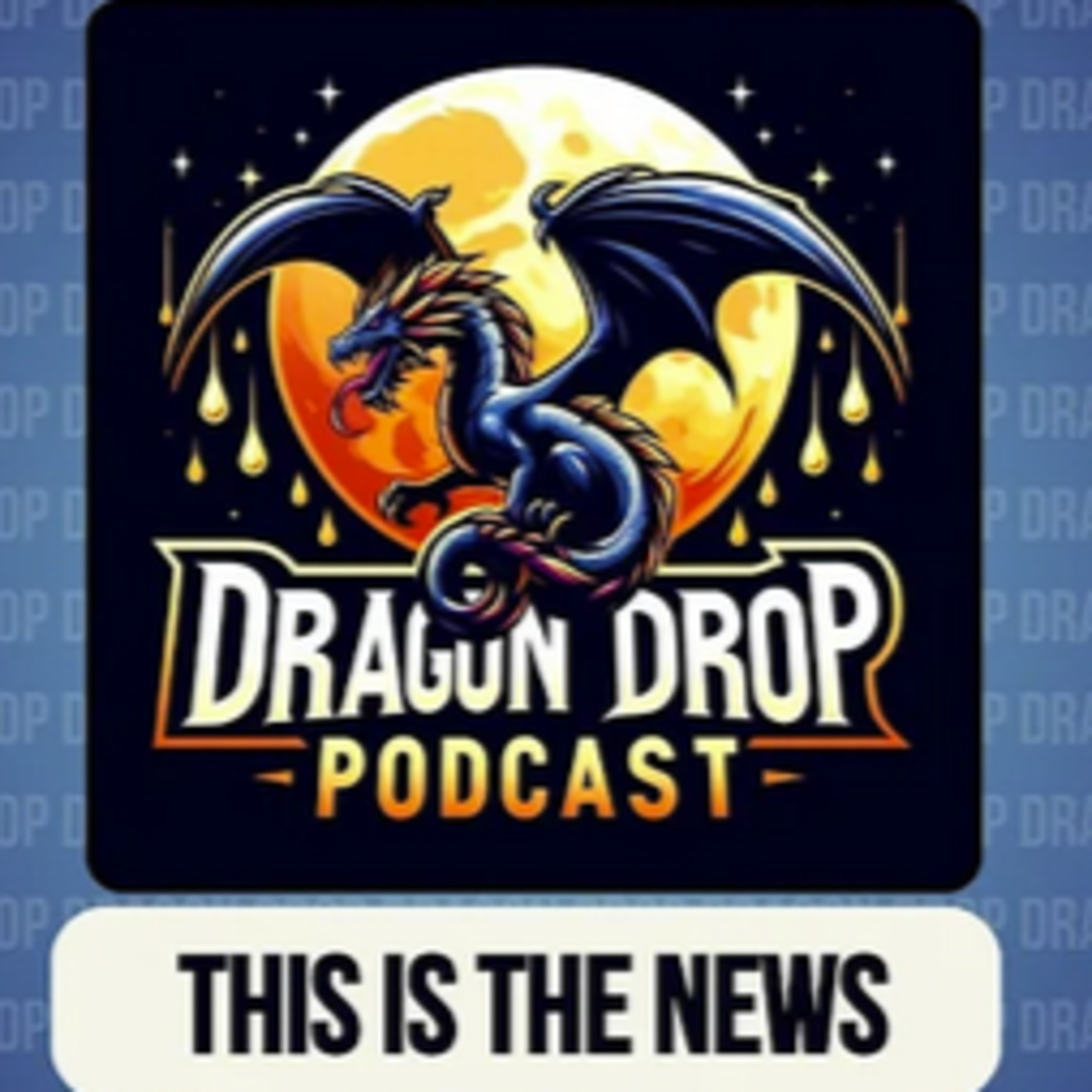 Dragon Drop Podcast #1: THIS IS THE NEWS episode artwork