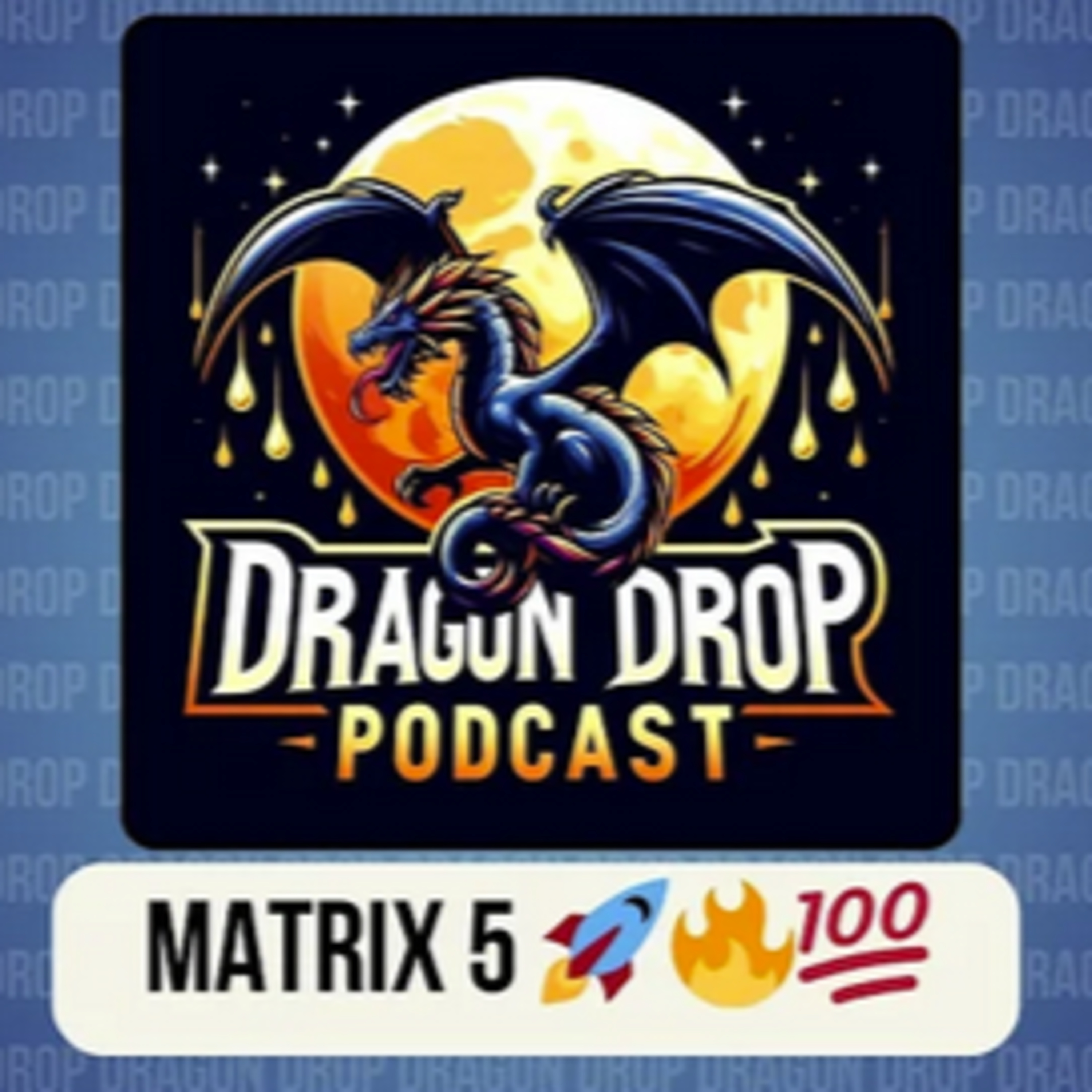 Dragon Drop Podcast #2: MATRIX 5 episode artwork