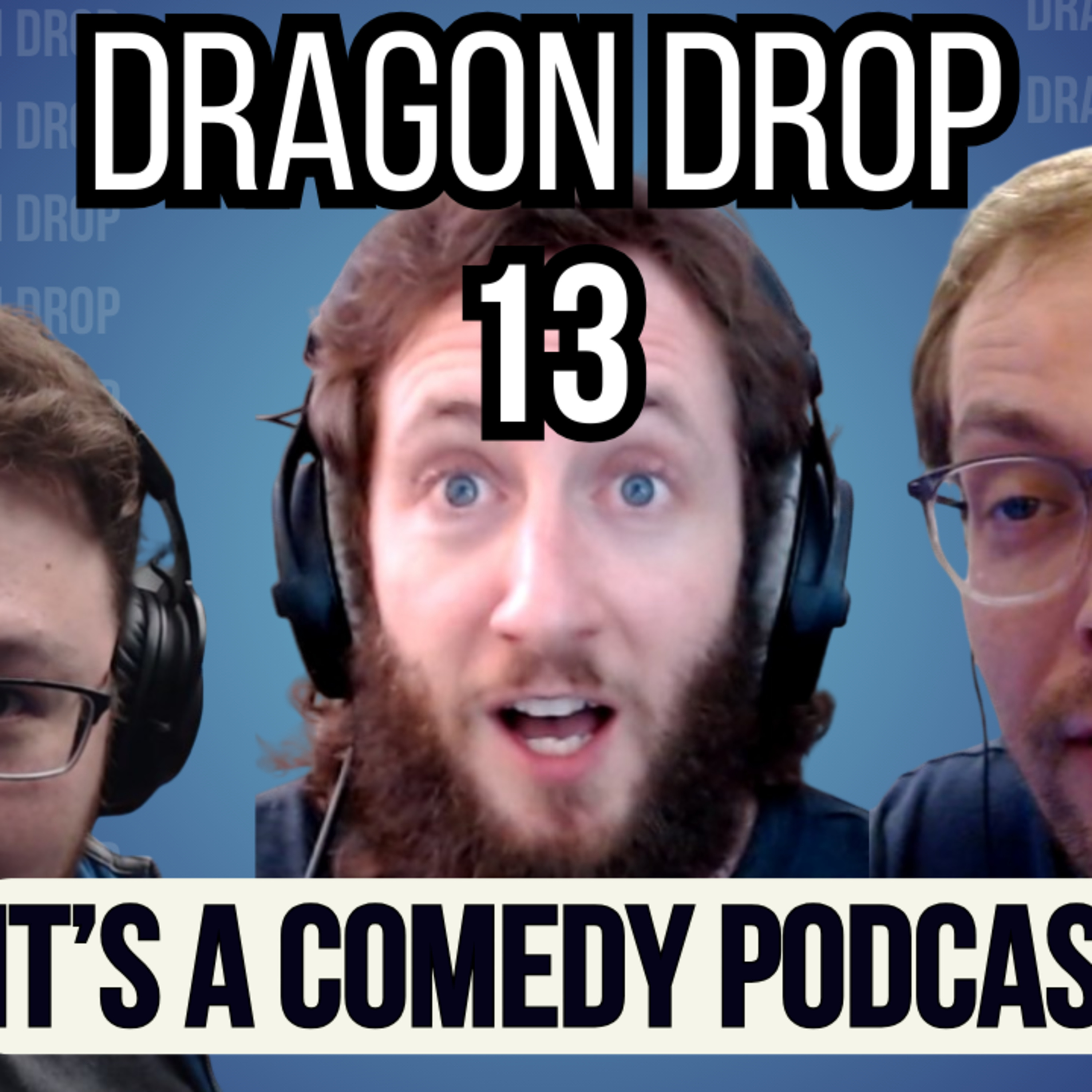 Dragon Drop Podcast #13 - It's a Comedy Podcast episode artwork