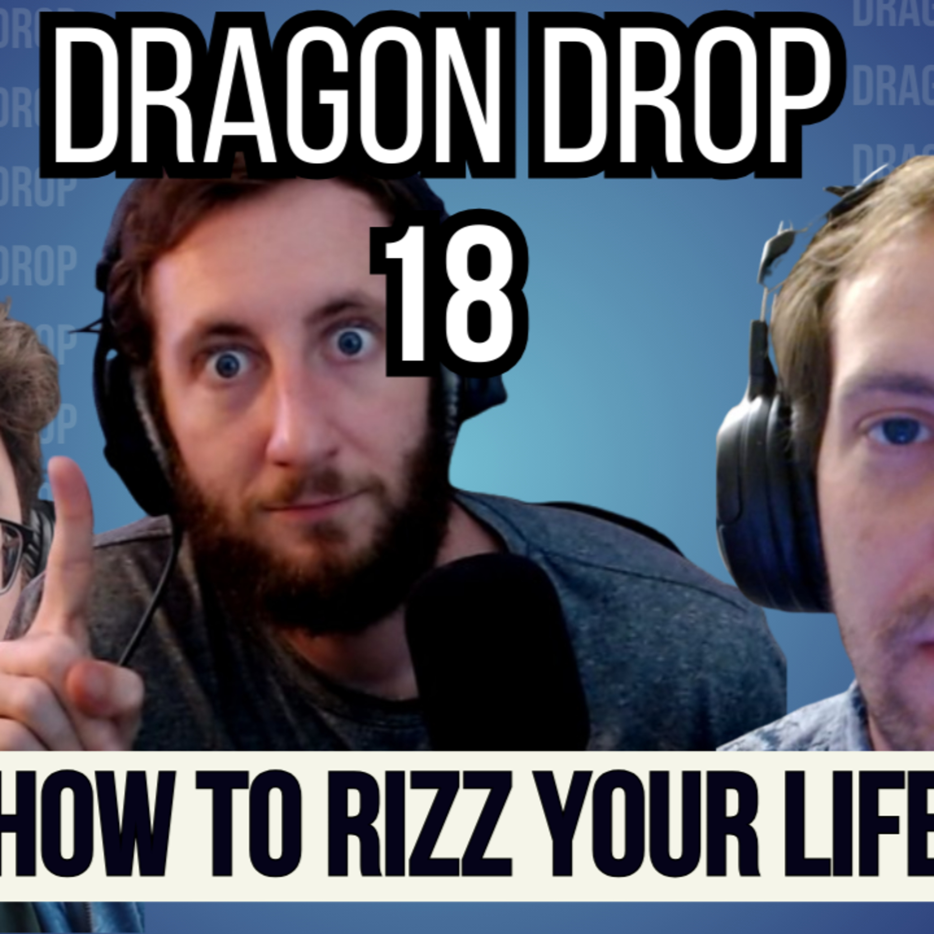 Dragon Drop Podcast #18 How To Rizz Your Life episode artwork