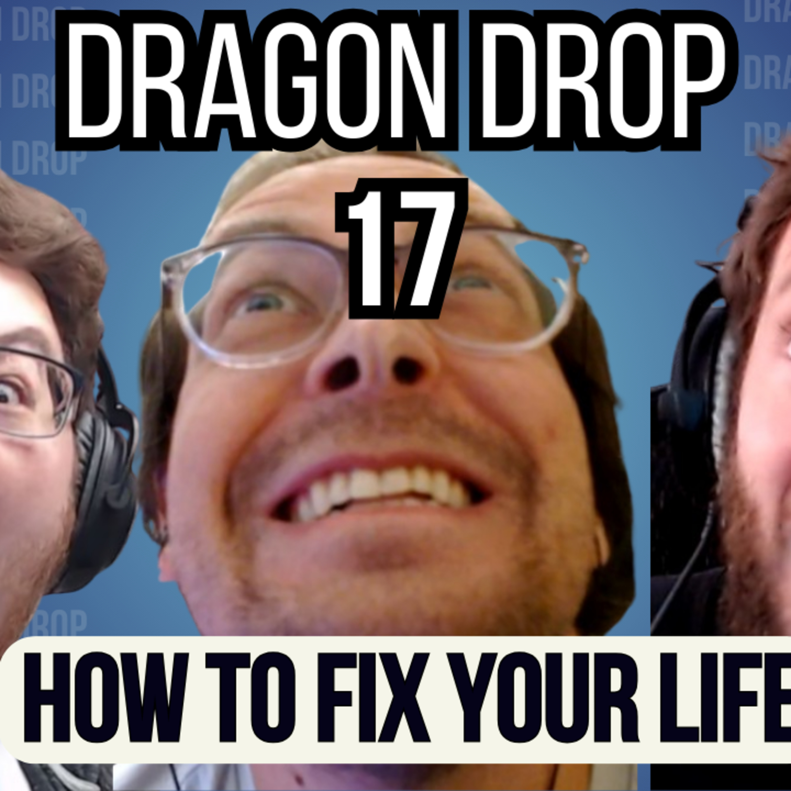 Dragon Drop Podcast #17 How To Fix Your Life episode artwork