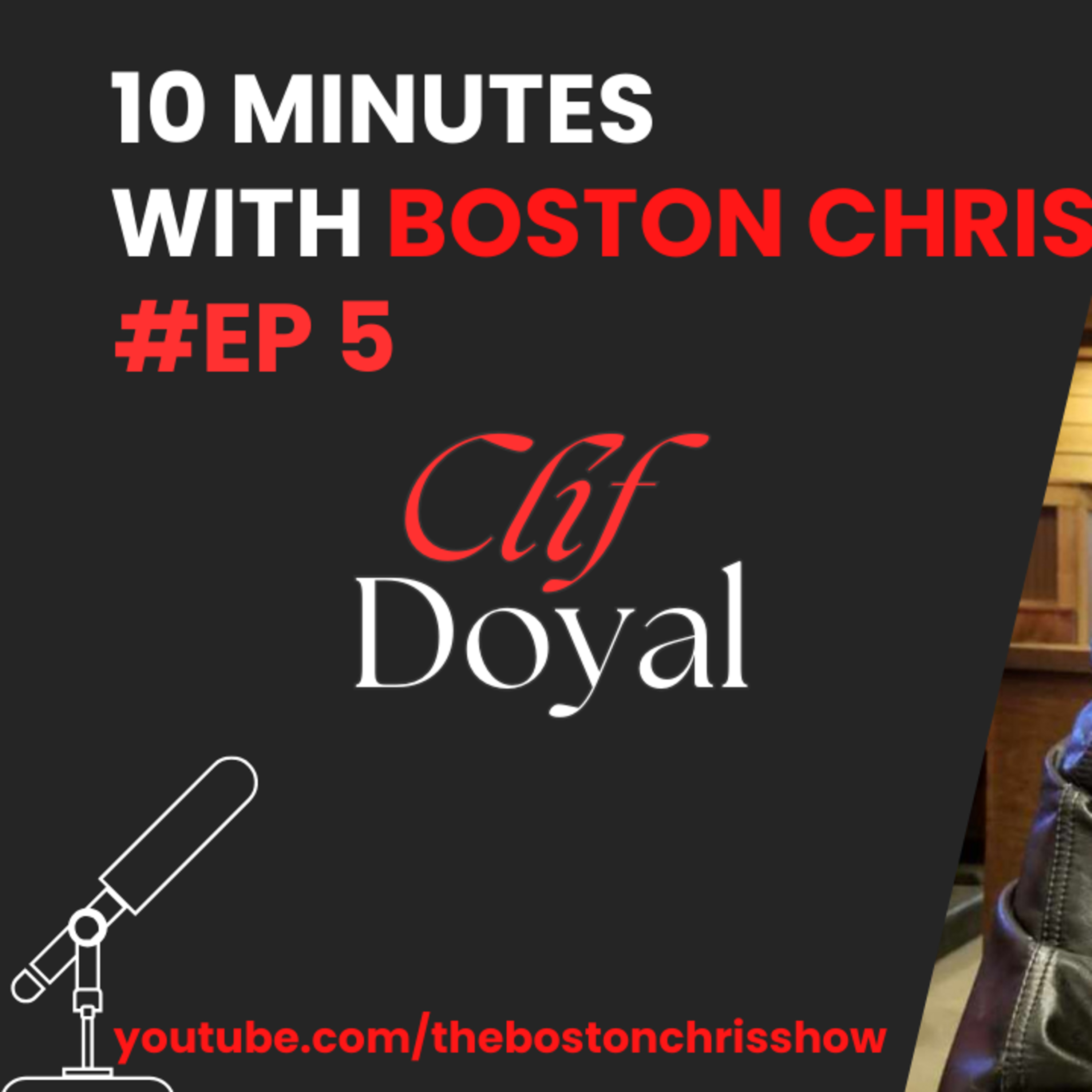 CLIF DOYAL on The Boston Chris Podcast | Episode 5 | IN DEPTH INTERVIEW