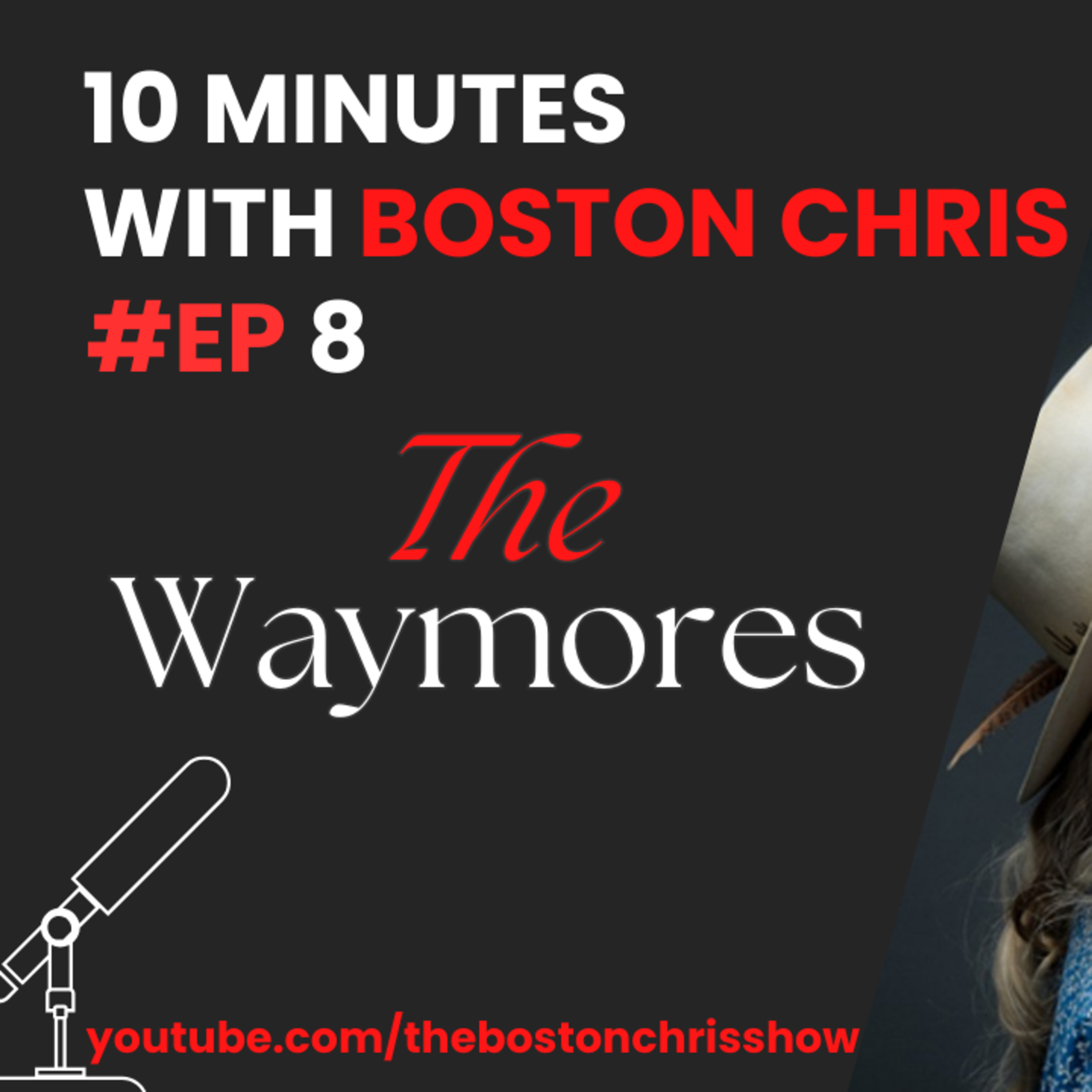 THE WAYMORES on The Boston Chris Podcast | Episode 8 | IN DEPTH INTERVIEW