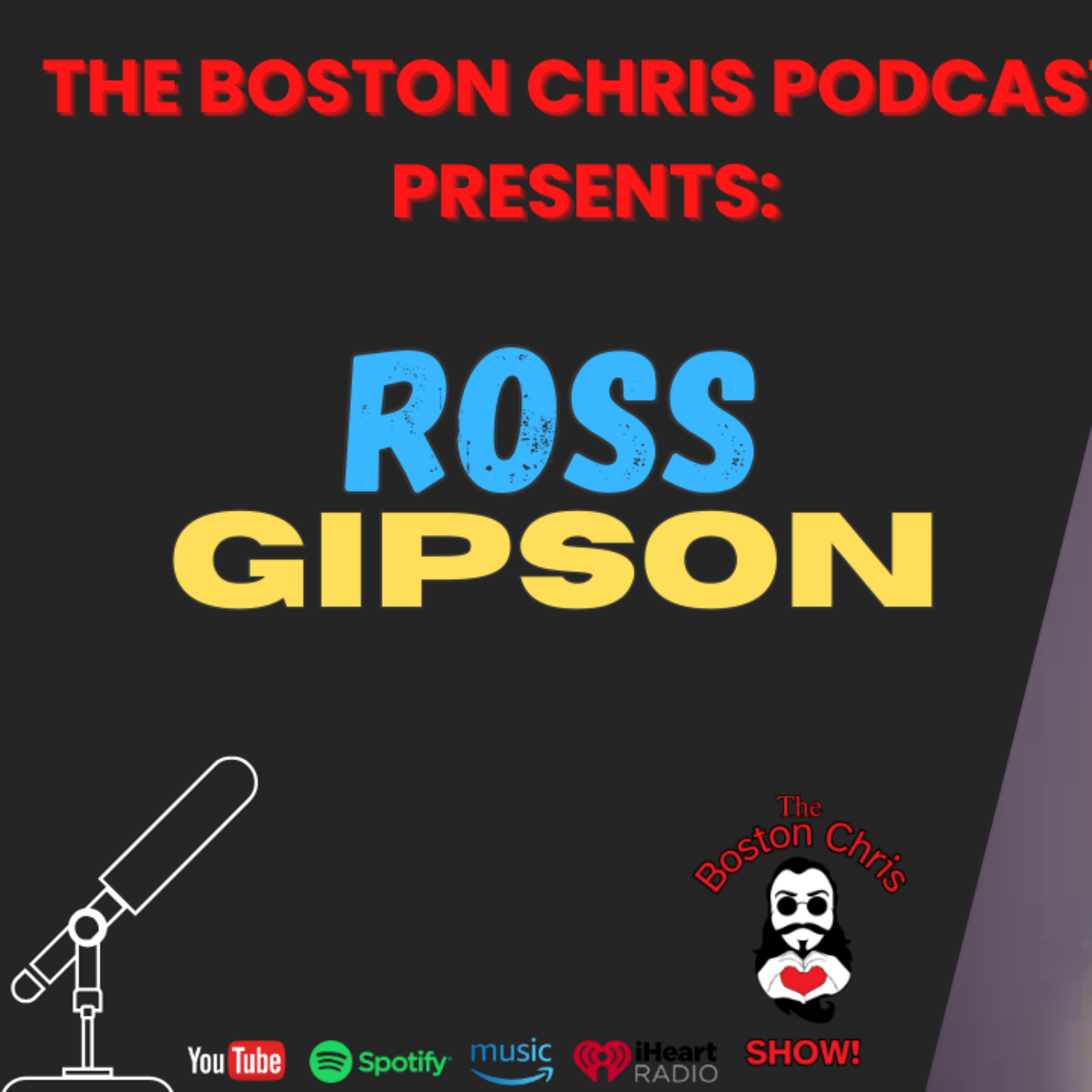 ROSS GIPSON on The Boston Chris Podcast | Episode 15 | IN DEPTH INTERVIEW