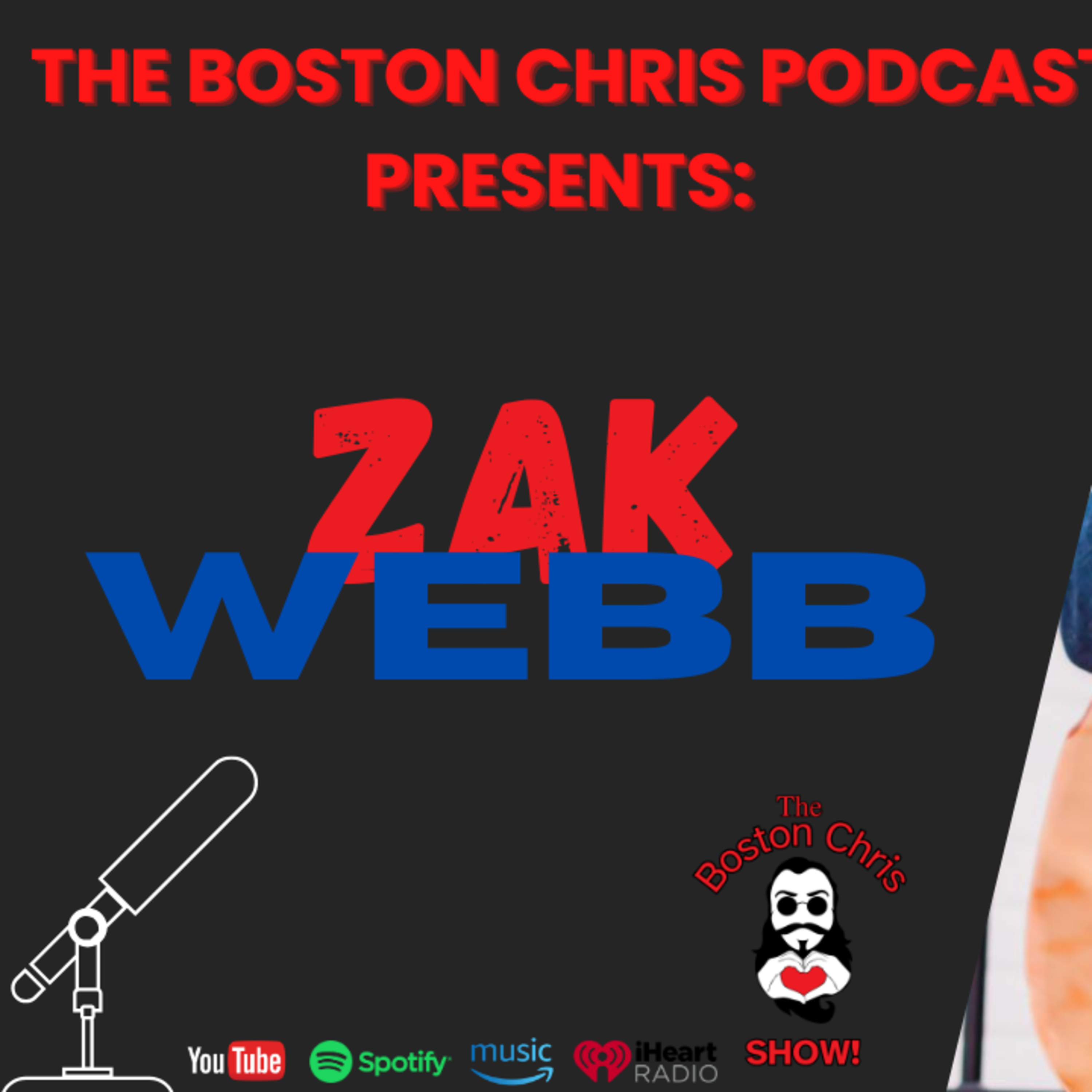 ZAK WEBB on The Boston Chris Podcast | Episode 23 | IN DEPTH INTERVIEW
