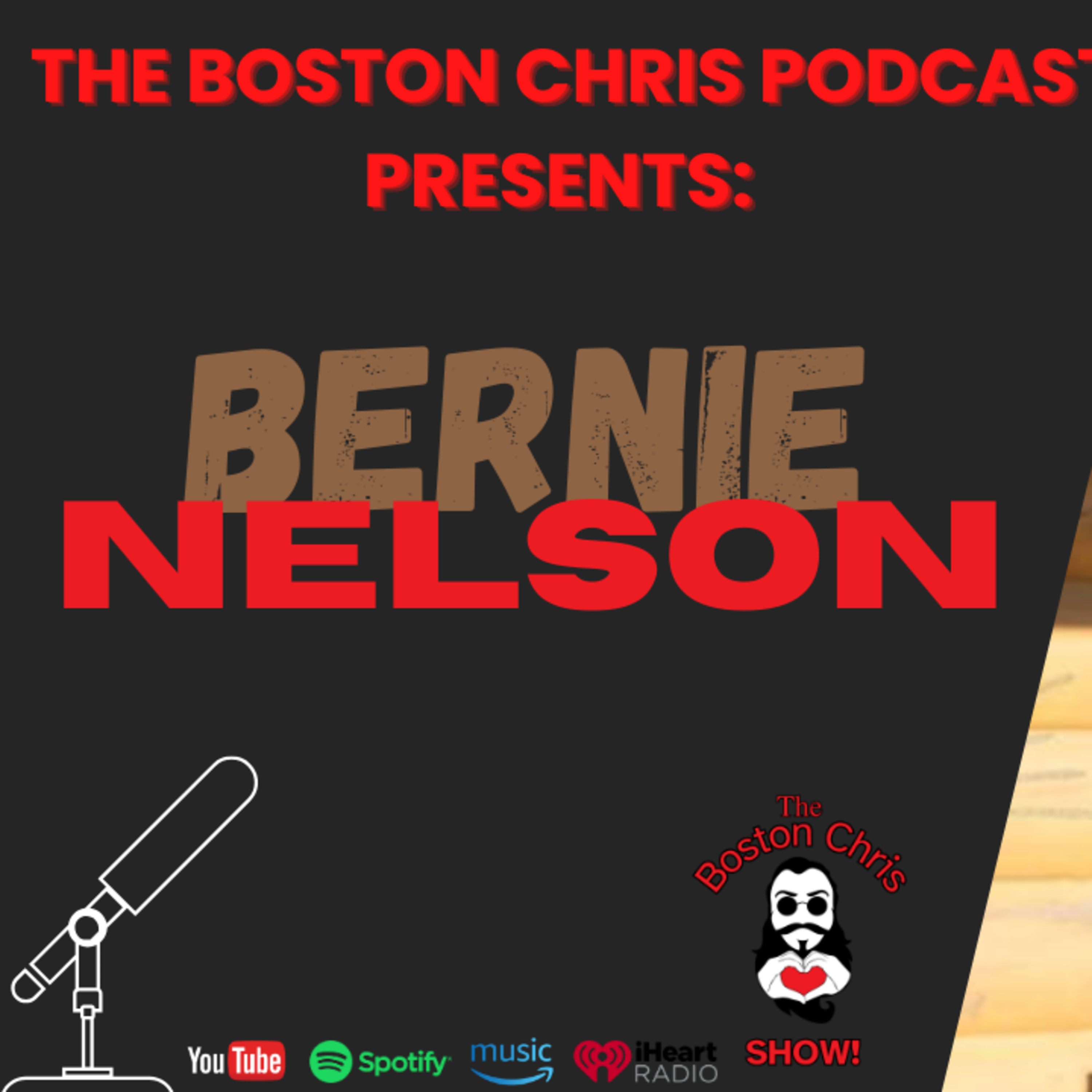 BERNIE NELSON on The Boston Chris Podcast | Episode 26 | IN DEPTH INTERVIEW