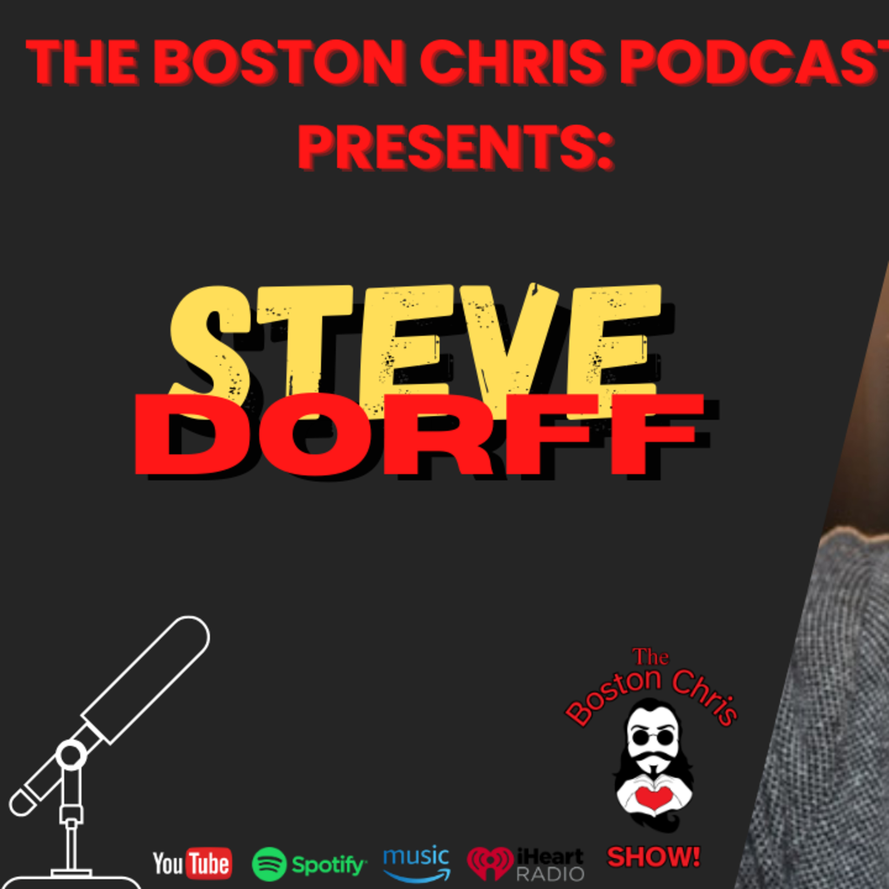 STEVE DORFF on The Boston Chris Podcast Part 1 | Episode 27 | IN DEPTH INTERVIEW