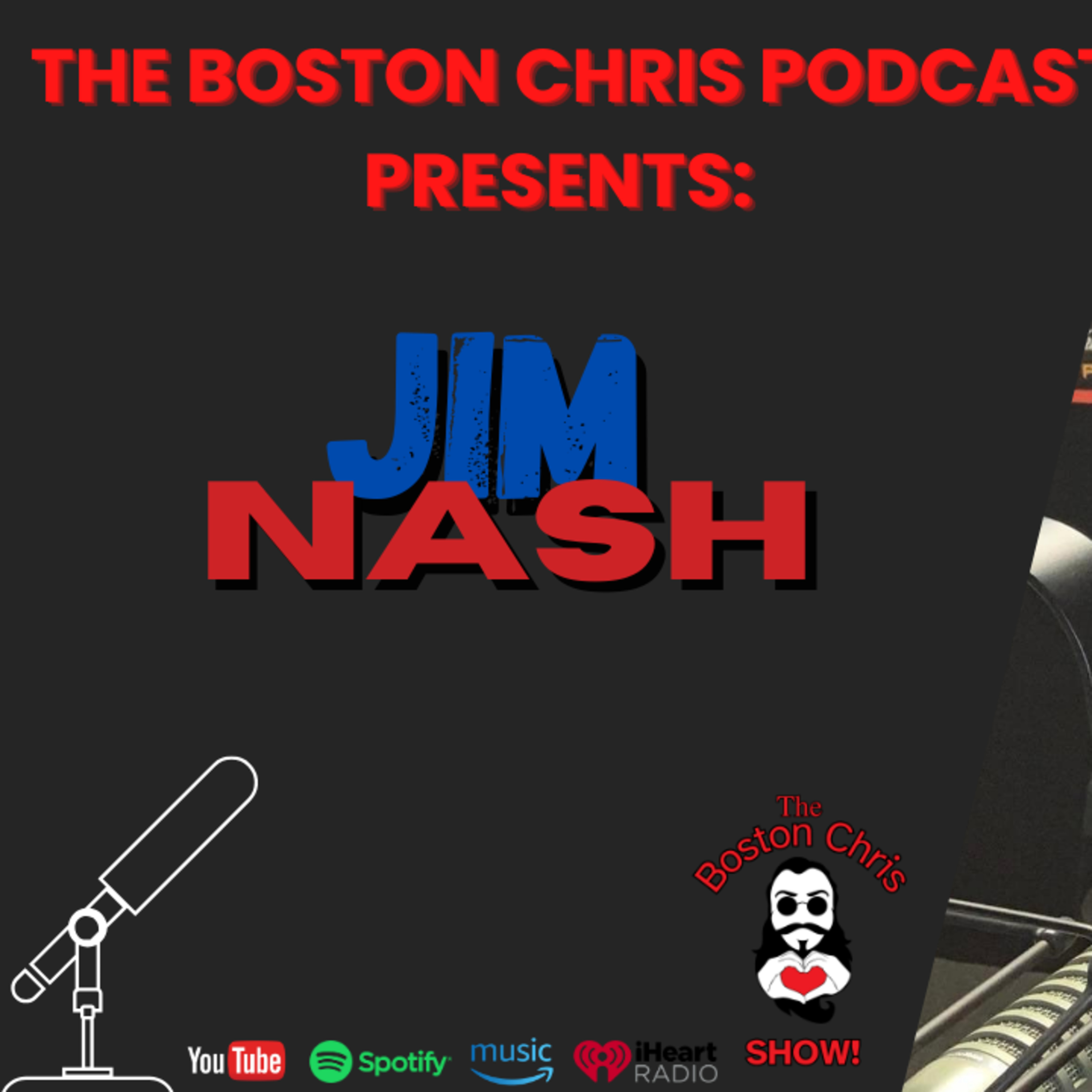 JIM NASH on The Boston Chris Podcast | Episode 28 | IN DEPTH INTERVIEW