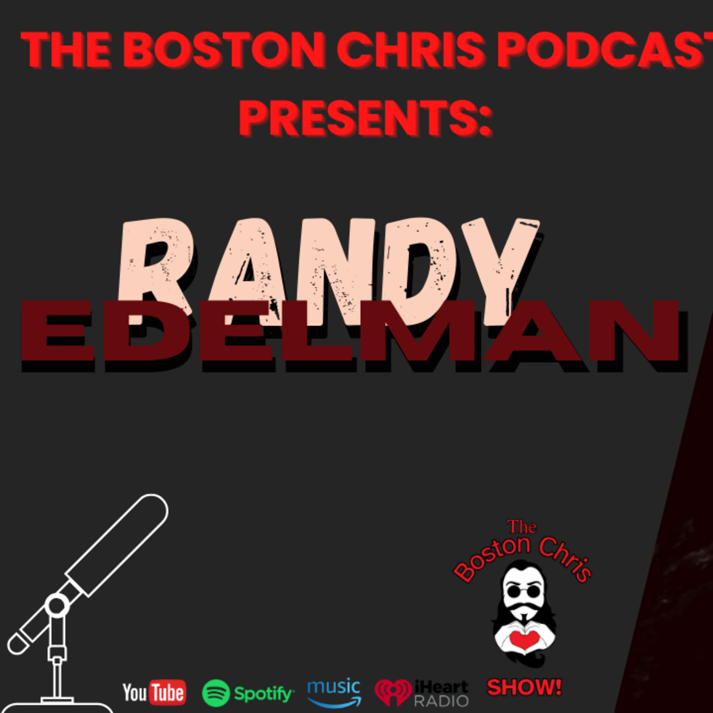 RANDY EDELMAN on The Boston Chris Podcast | Episode 30 | IN DEPTH INTERVIEW