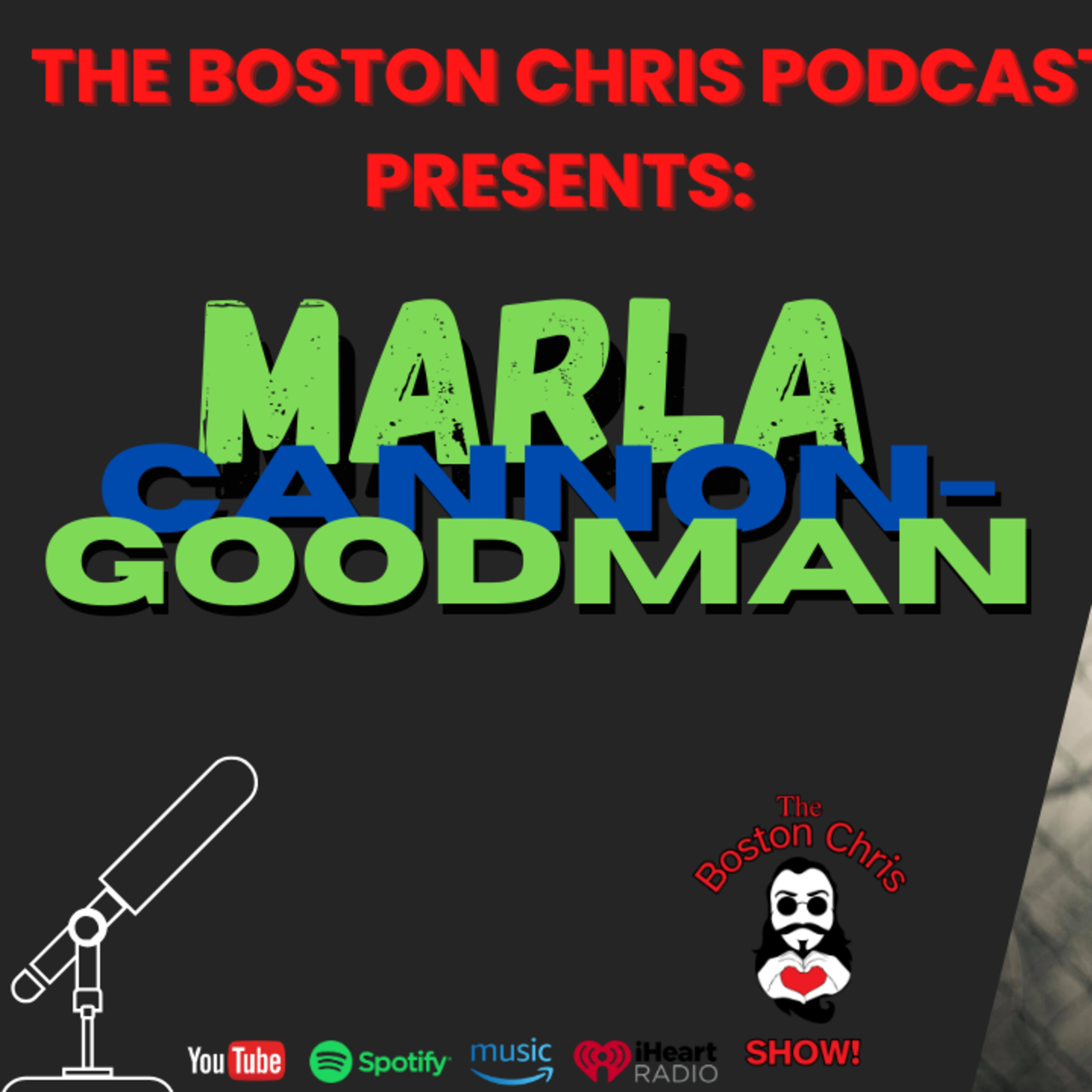 MARLA CANNON-GOODMAN on The Boston Chris Podcast | Episode 34 | IN DEPTH INTERVIEW