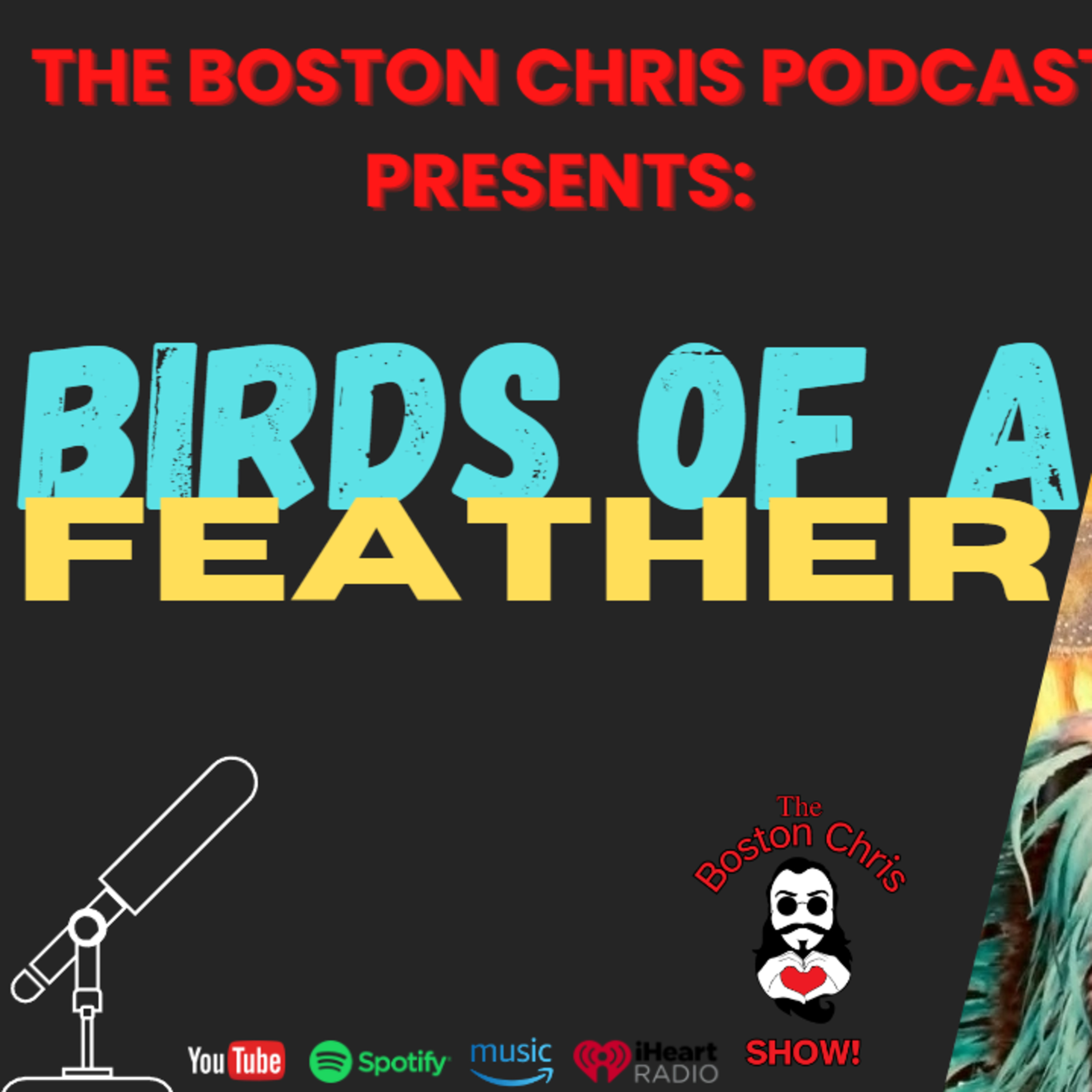 BIRDS OF A FEATHER on The Boston Chris Podcast | Episode 41 | IN DEPTH INTERVIEW