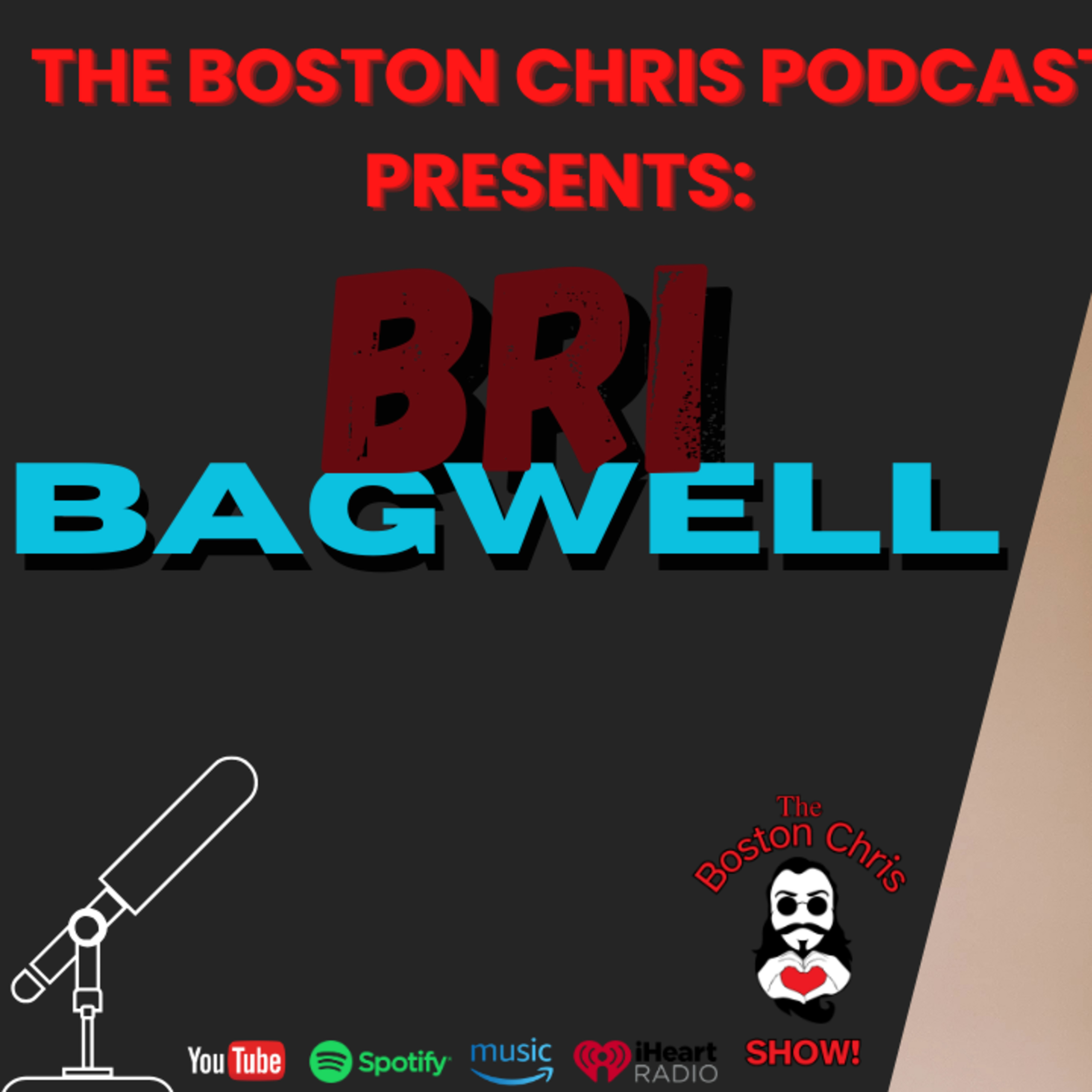 BRI BAGWELL on The Boston Chris Podcast | Episode 42 | IN DEPTH INTERVIEW