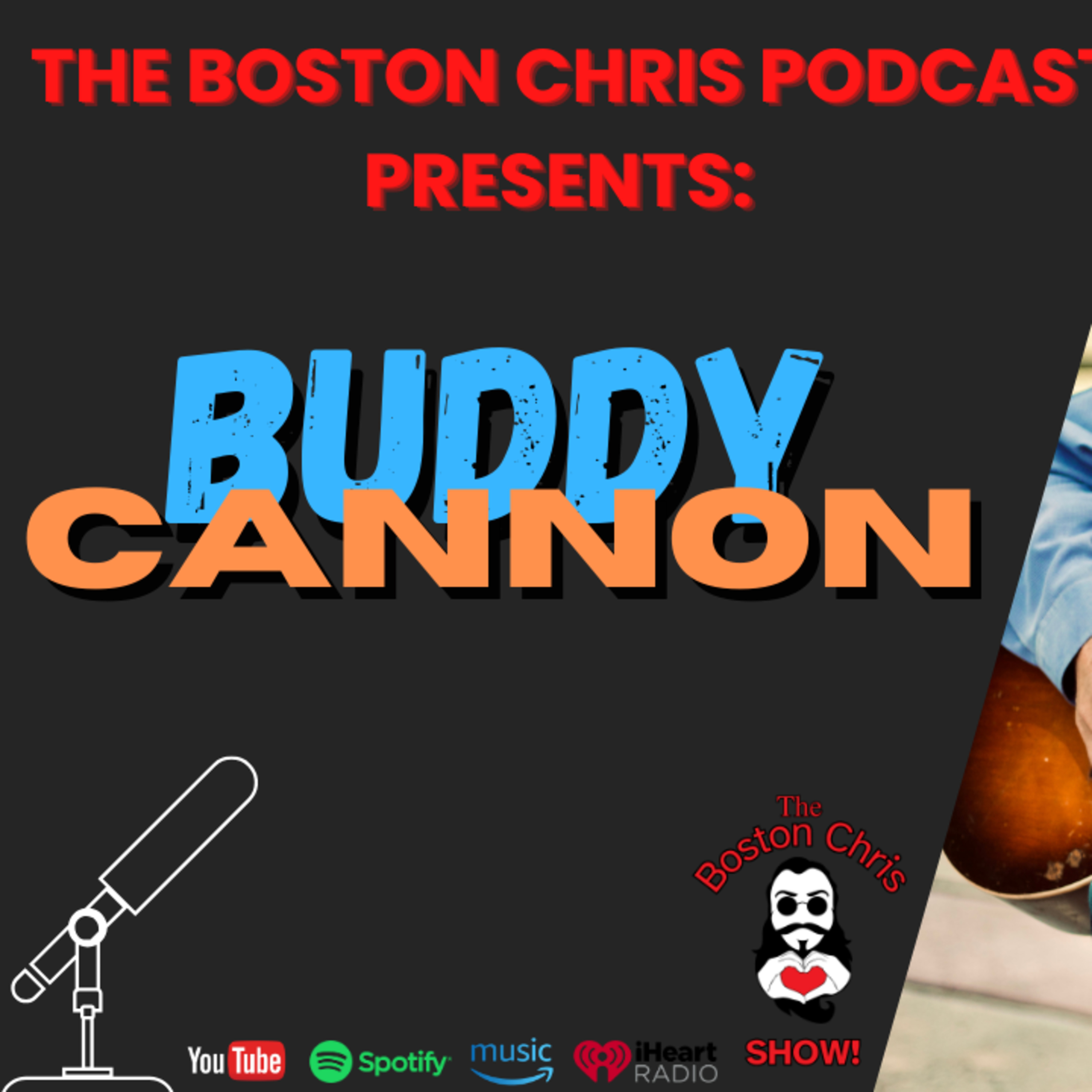 BUDDY CANNON on The Boston Chris Podcast | Episode 50 | IN DEPTH INTERVIEW