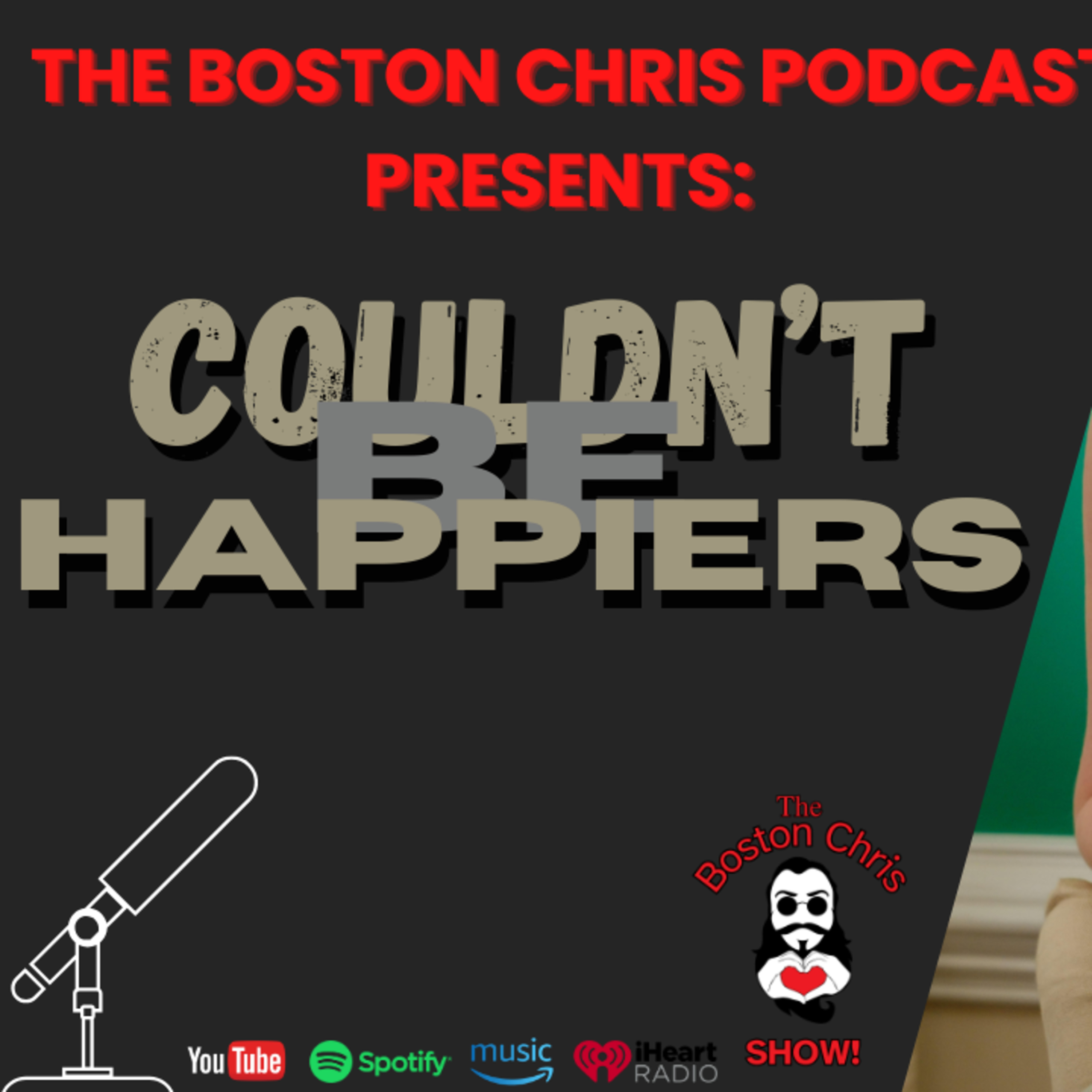 THE COULDN'T BE HAPPIERS on The Boston Chris Podcast | Episode 51 | IN DEPTH INTERVIEW
