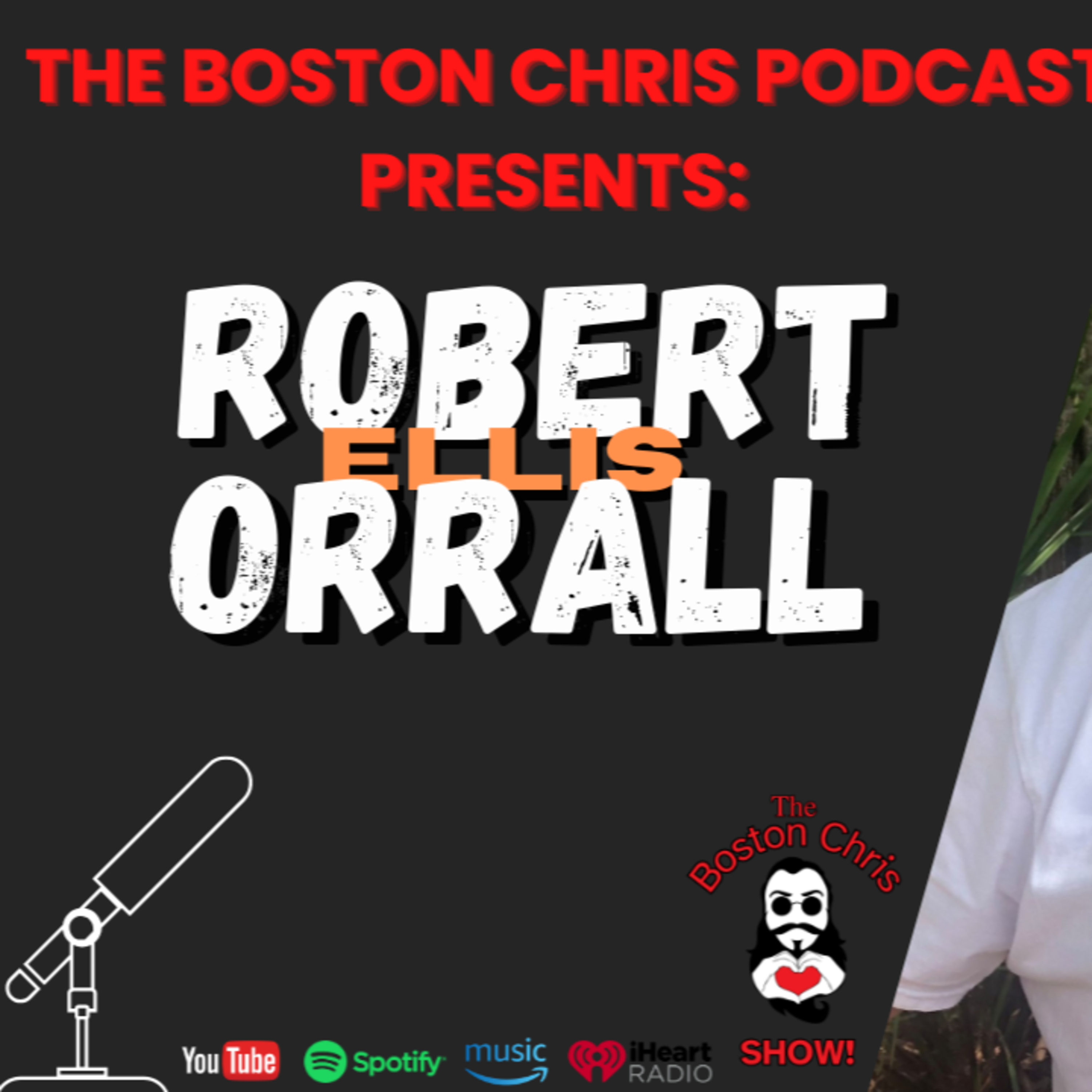 ROBERT ELLIS ORRALL on The Boston Chris Podcast | Episode 53 | IN DEPTH INTERVIEW