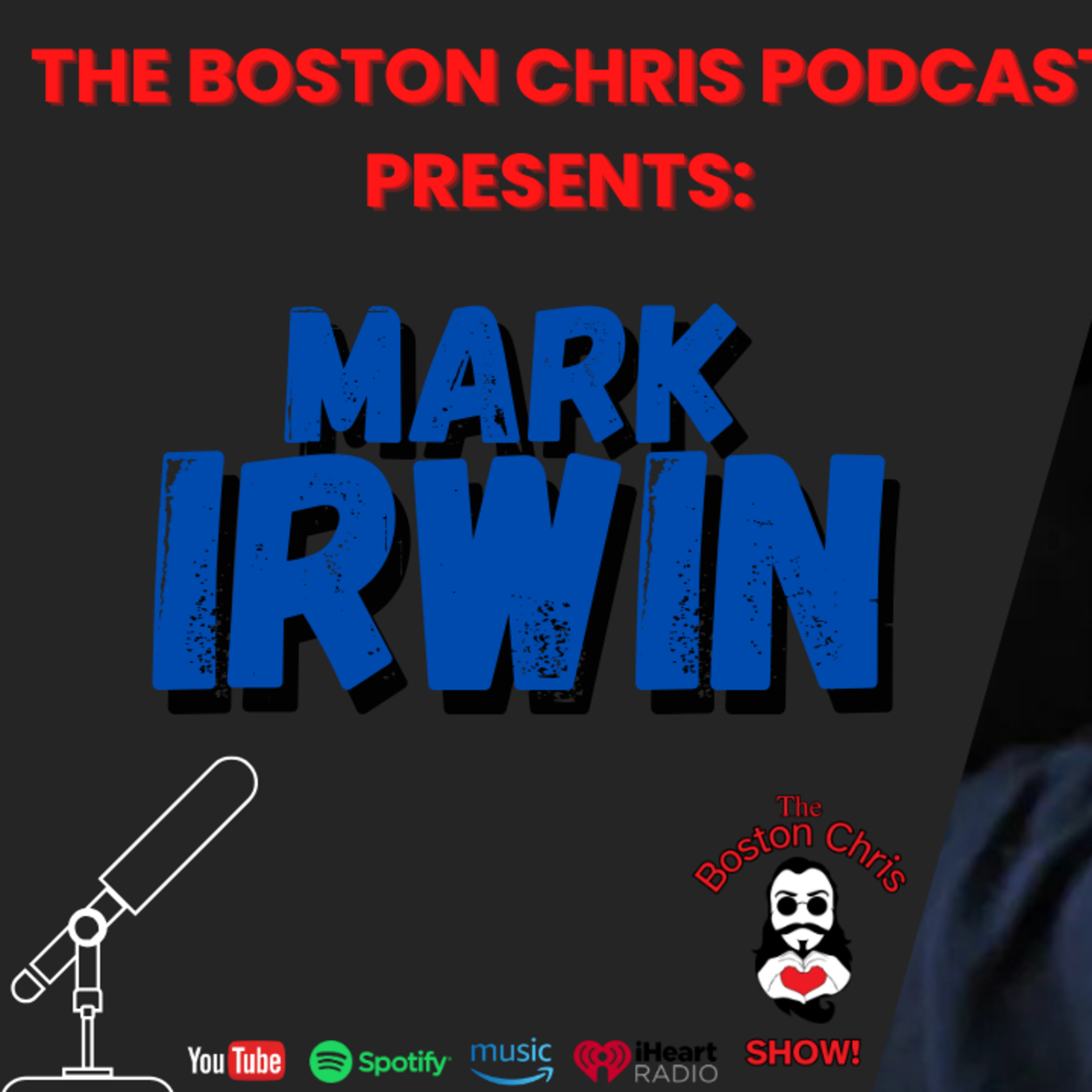 MARK IRWIN on The Boston Chris Podcast | Episode 55 | IN DEPTH INTERVIEW