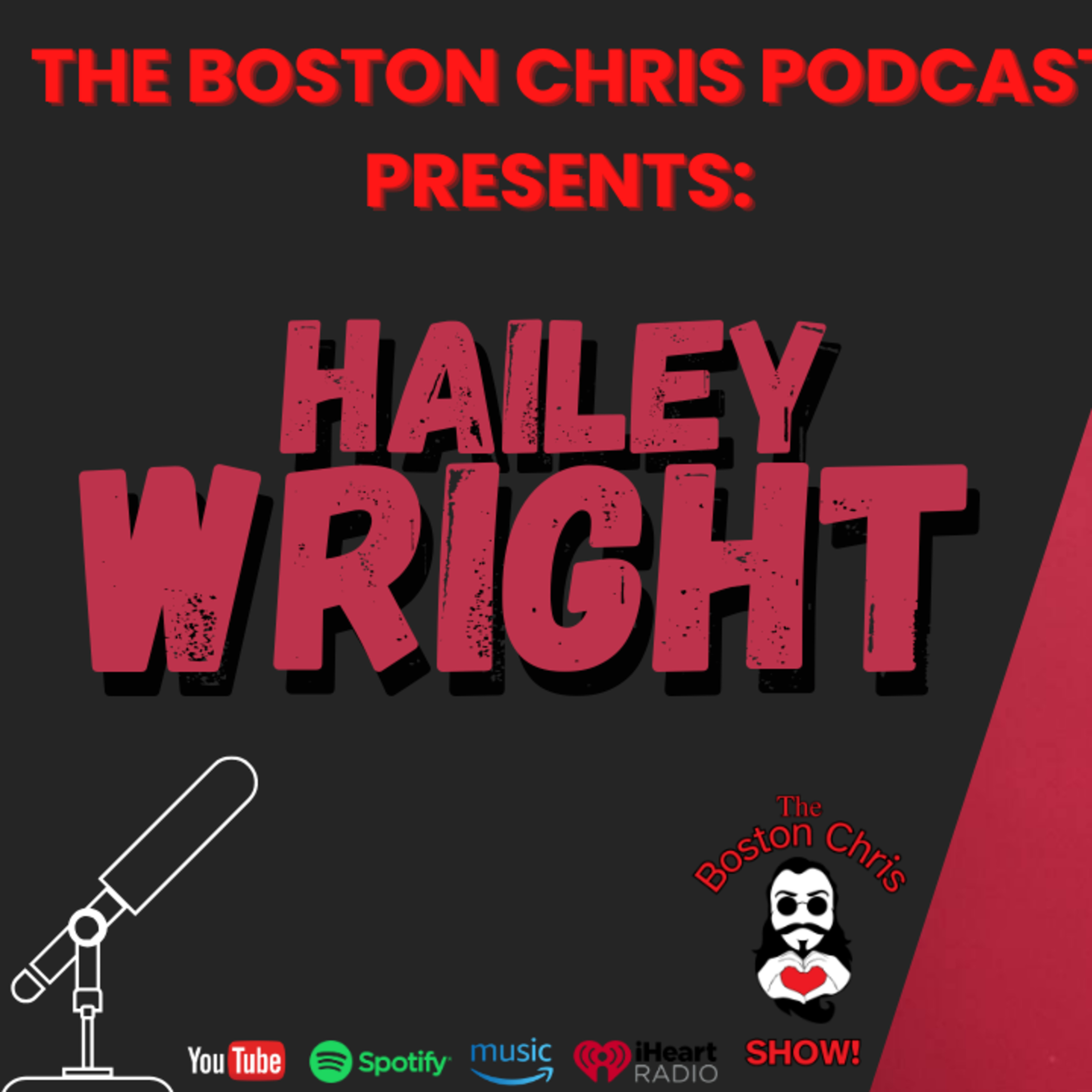 HAILEY WRIGHT on The Boston Chris Podcast | Episode 60 | IN DEPTH INTERVIEW