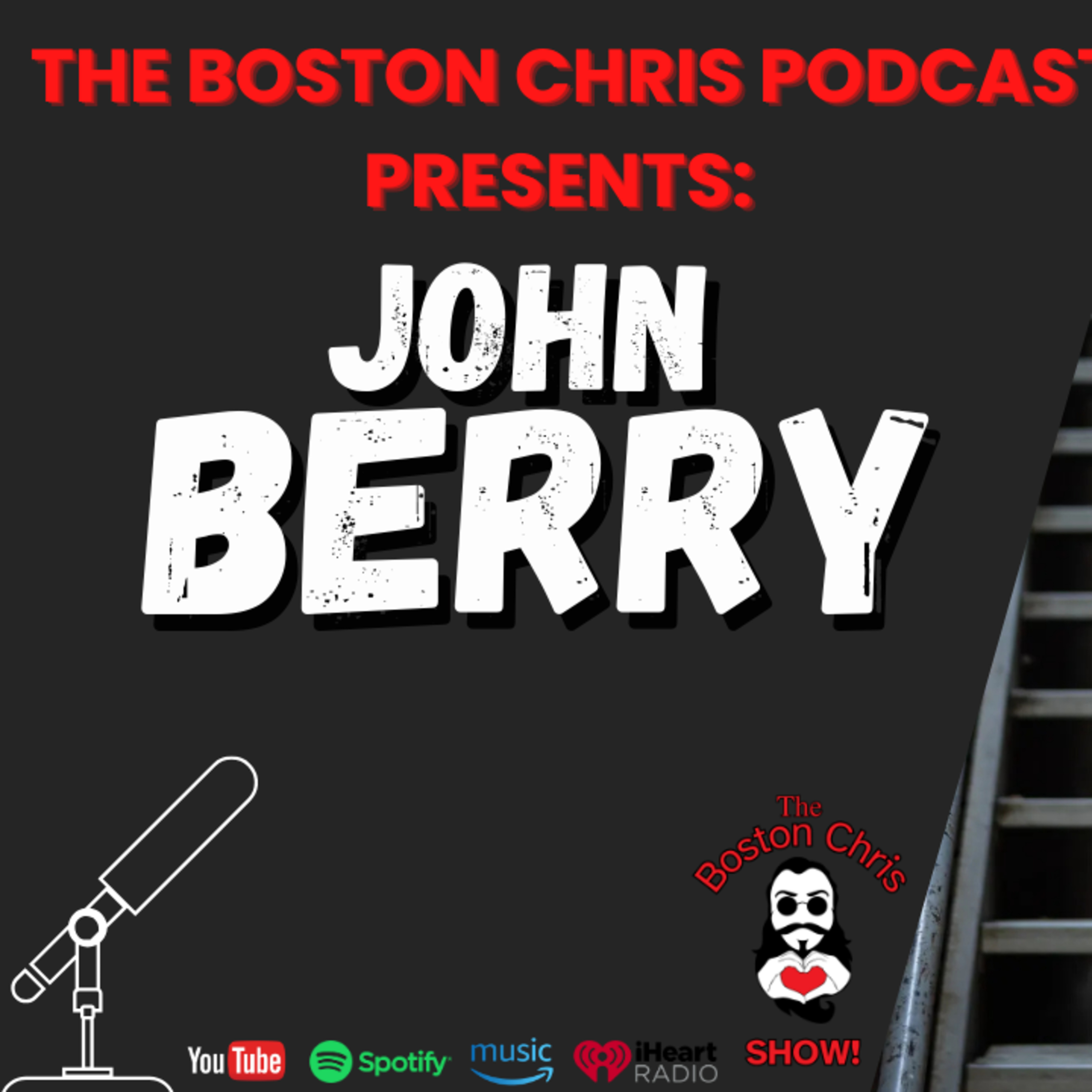 JOHN BERRY on The Boston Chris Podcast | Episode 64 | IN DEPTH INTERVIEW
