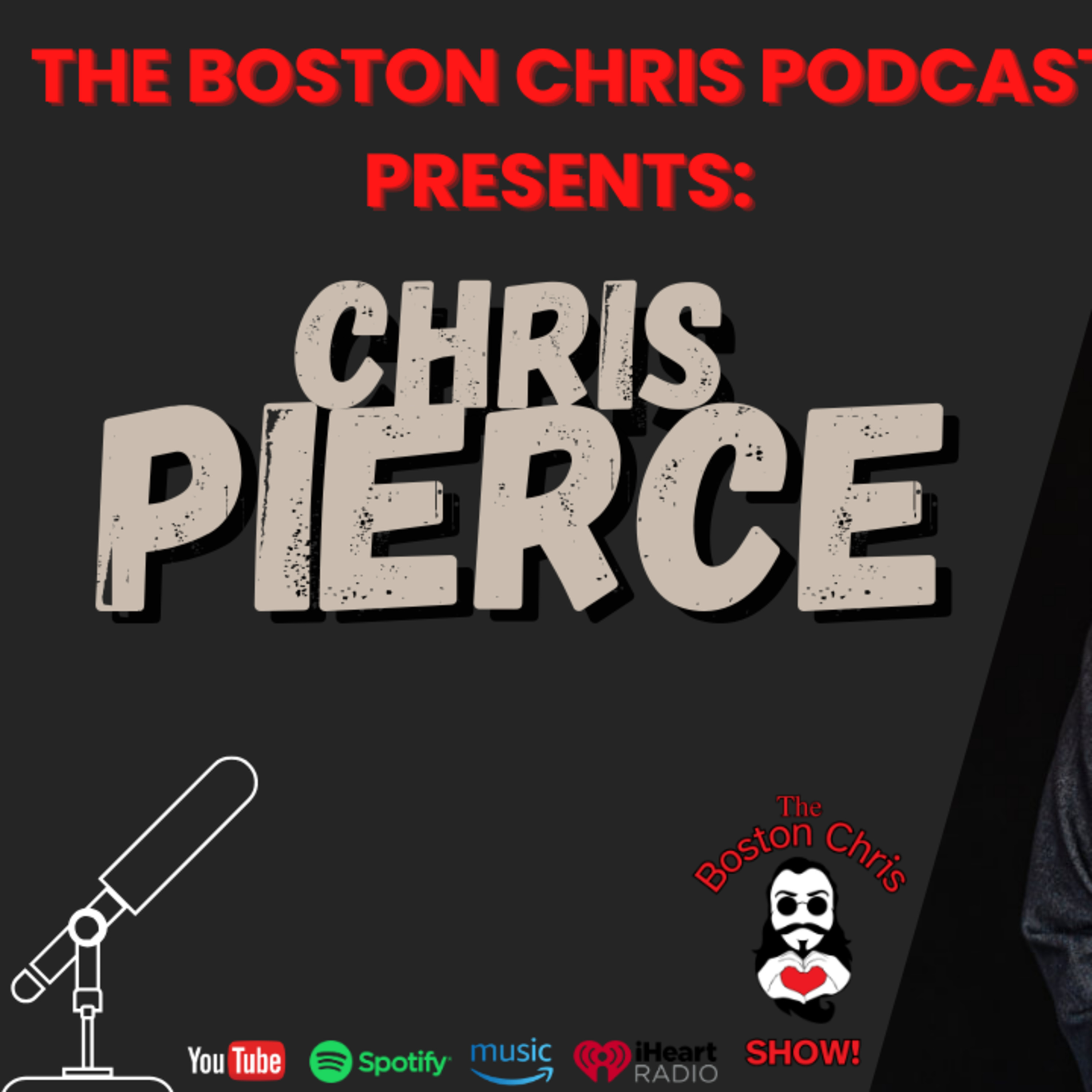 CHRIS PIERCE on The Boston Chris Podcast | Episode 66 | IN DEPTH INTERVIEW