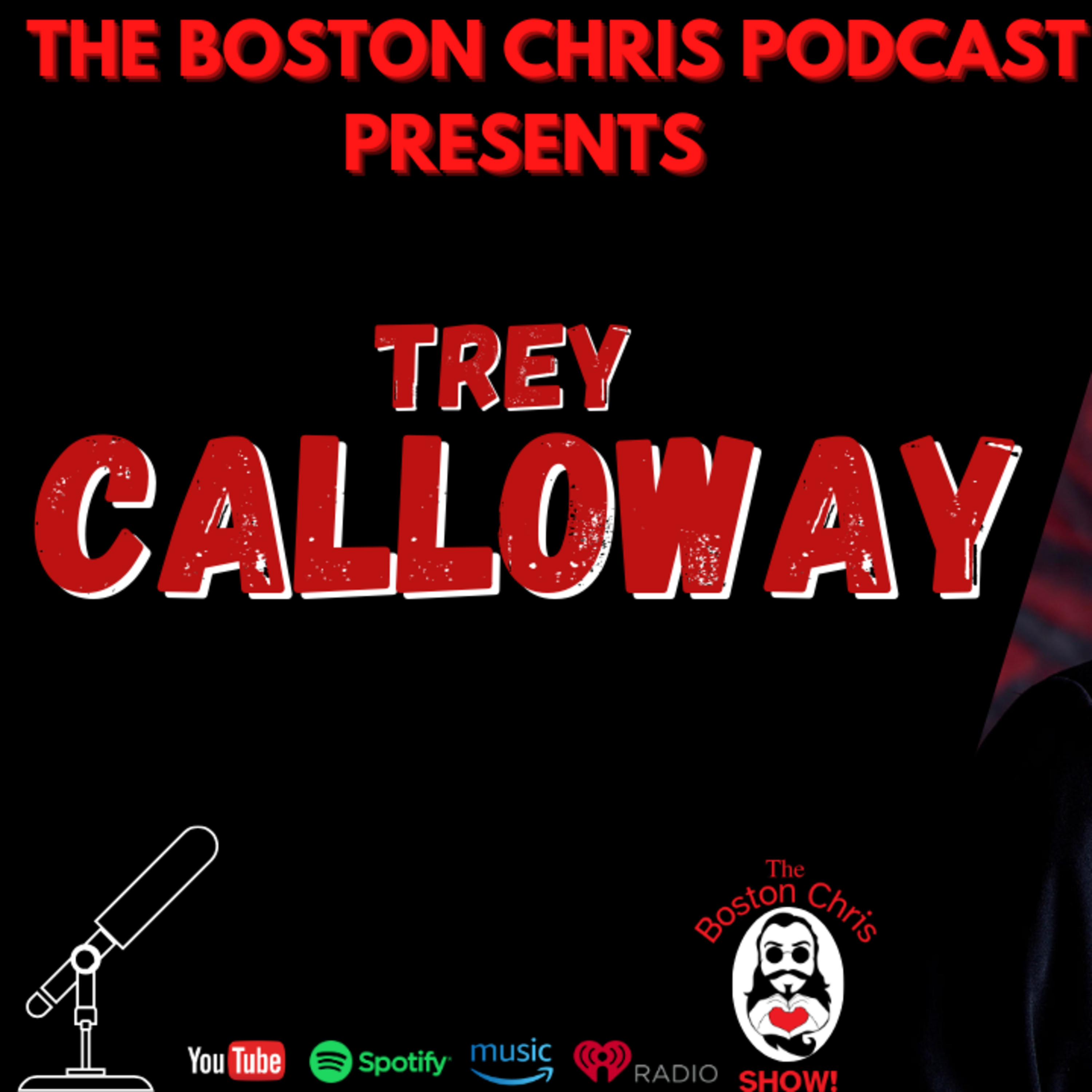 TREY CALLOWAY on The Boston Chris Podcast | Episode 70 | IN DEPTH INTERVIEW