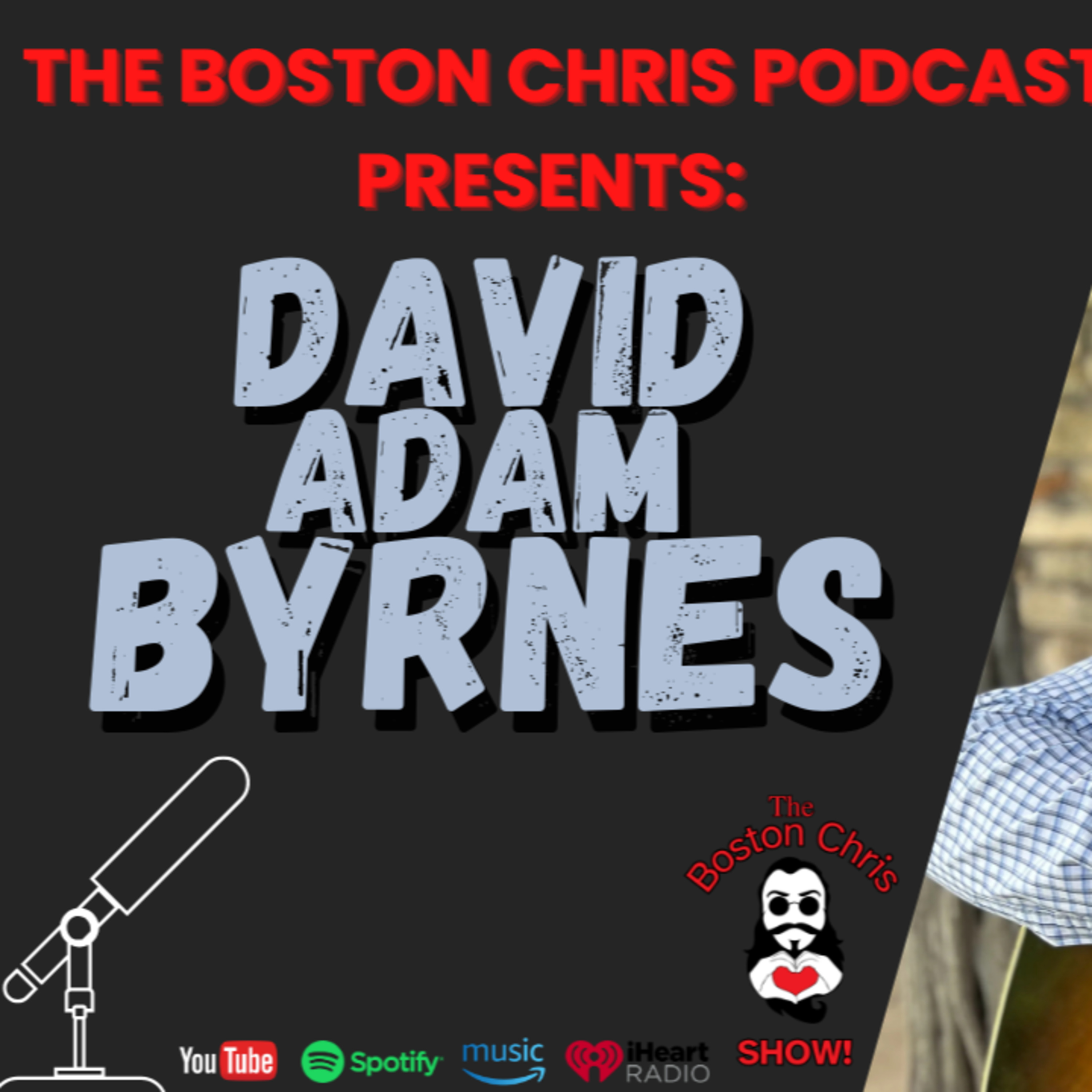 DAVID ADAM BYRNES on The Boston Chris Podcast | Episode 71 | IN DEPTH INTERVIEW | 5/31/2025