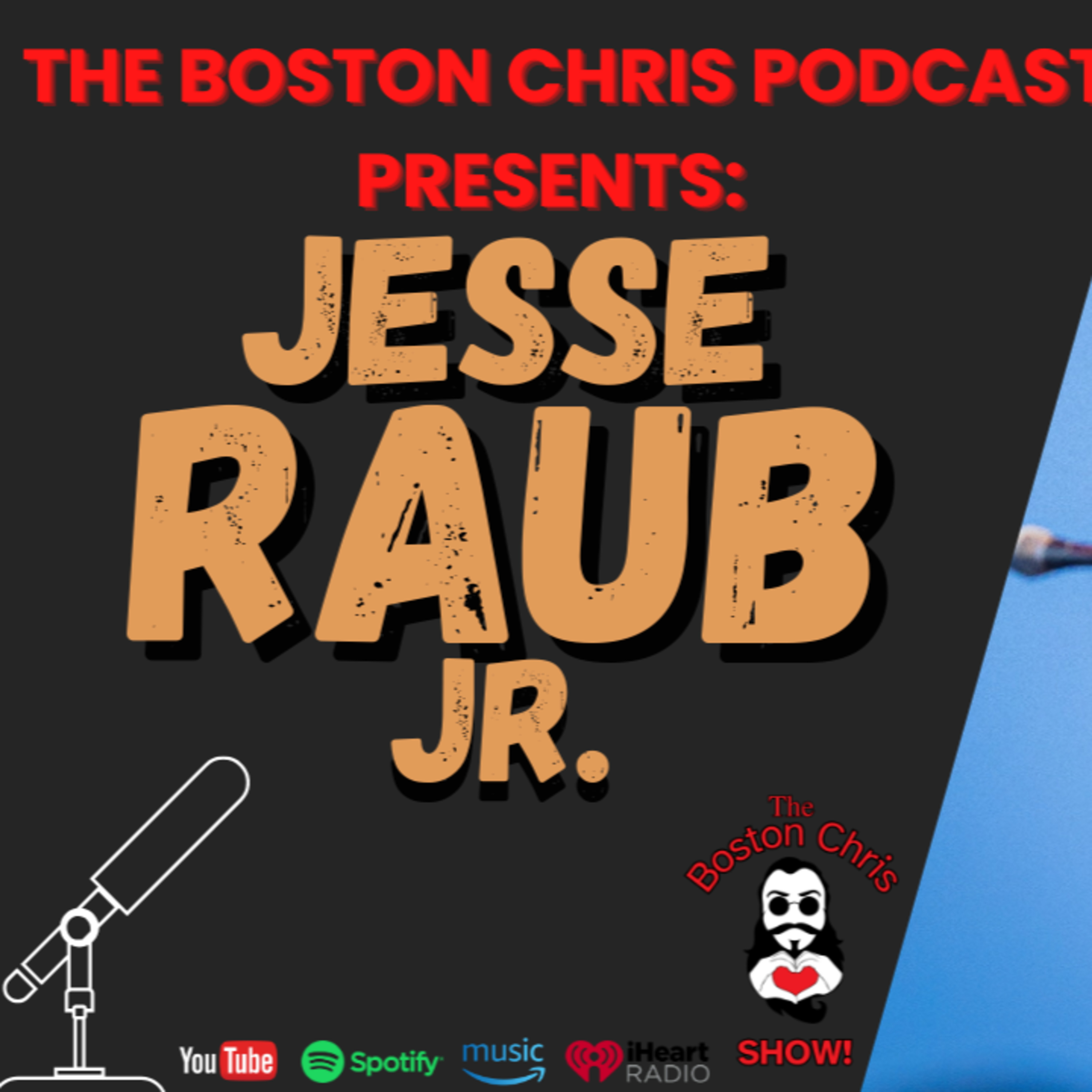JESSE RAUB JR. on The Boston Chris Podcast | Episode 72 | IN DEPTH INTERVIEW | 6/07/2025