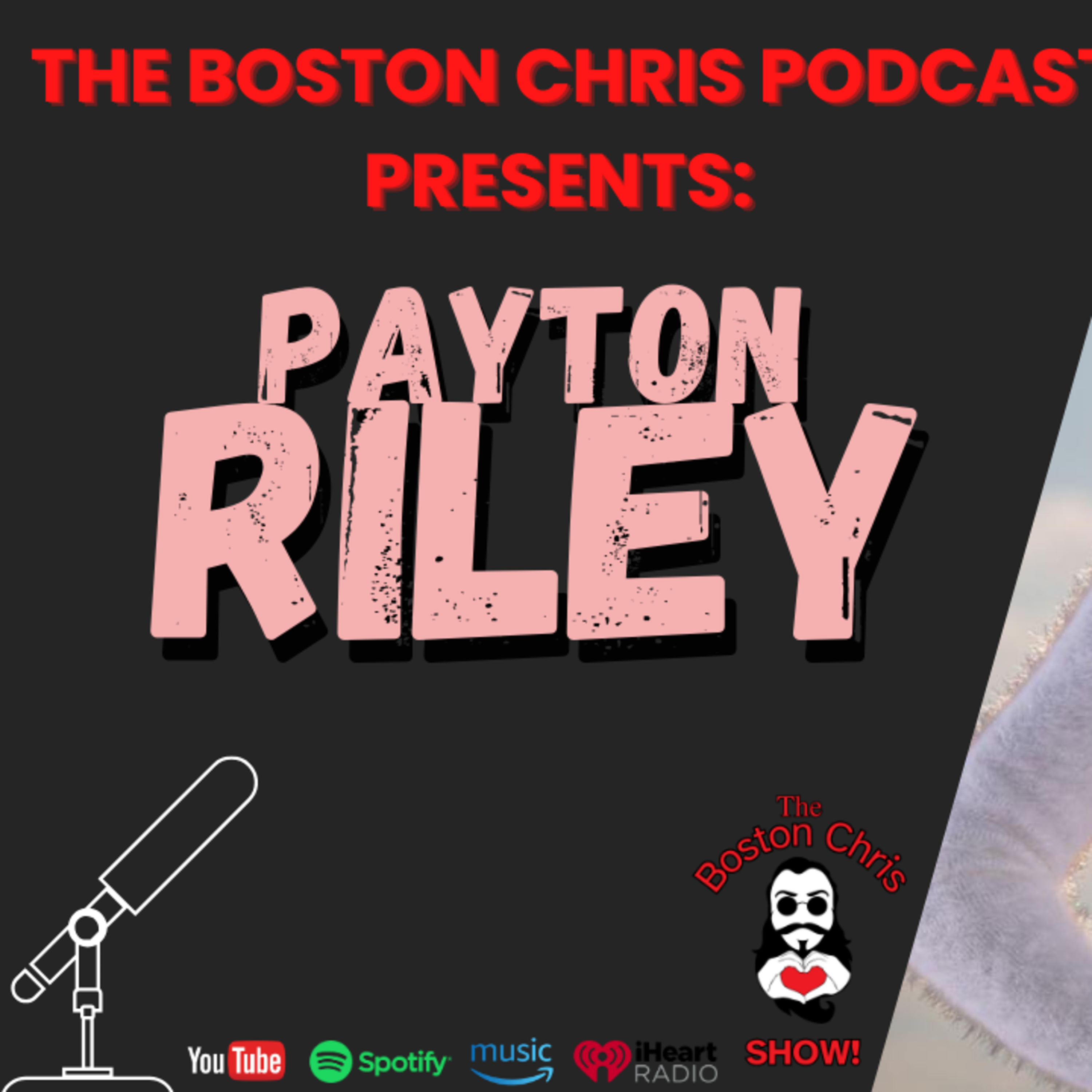 PAYTON RILEY on The Boston Chris Podcast | Episode 74 | IN DEPTH INTERVIEW | 6/14/2025