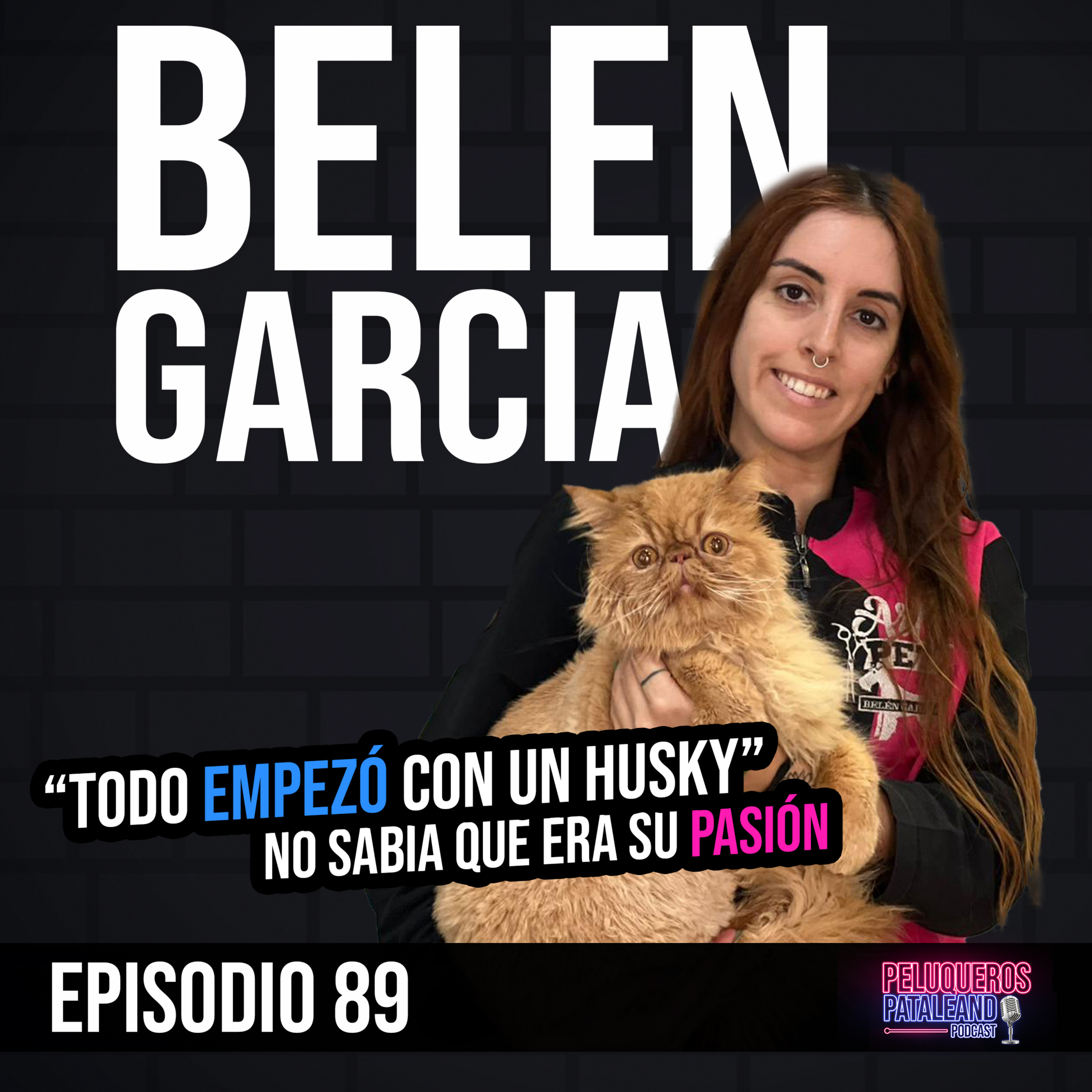 Belen Garcia: De amar a los animales desde pequeña a convertir el grooming en su pasión y profesión - Ep #89 episode artwork