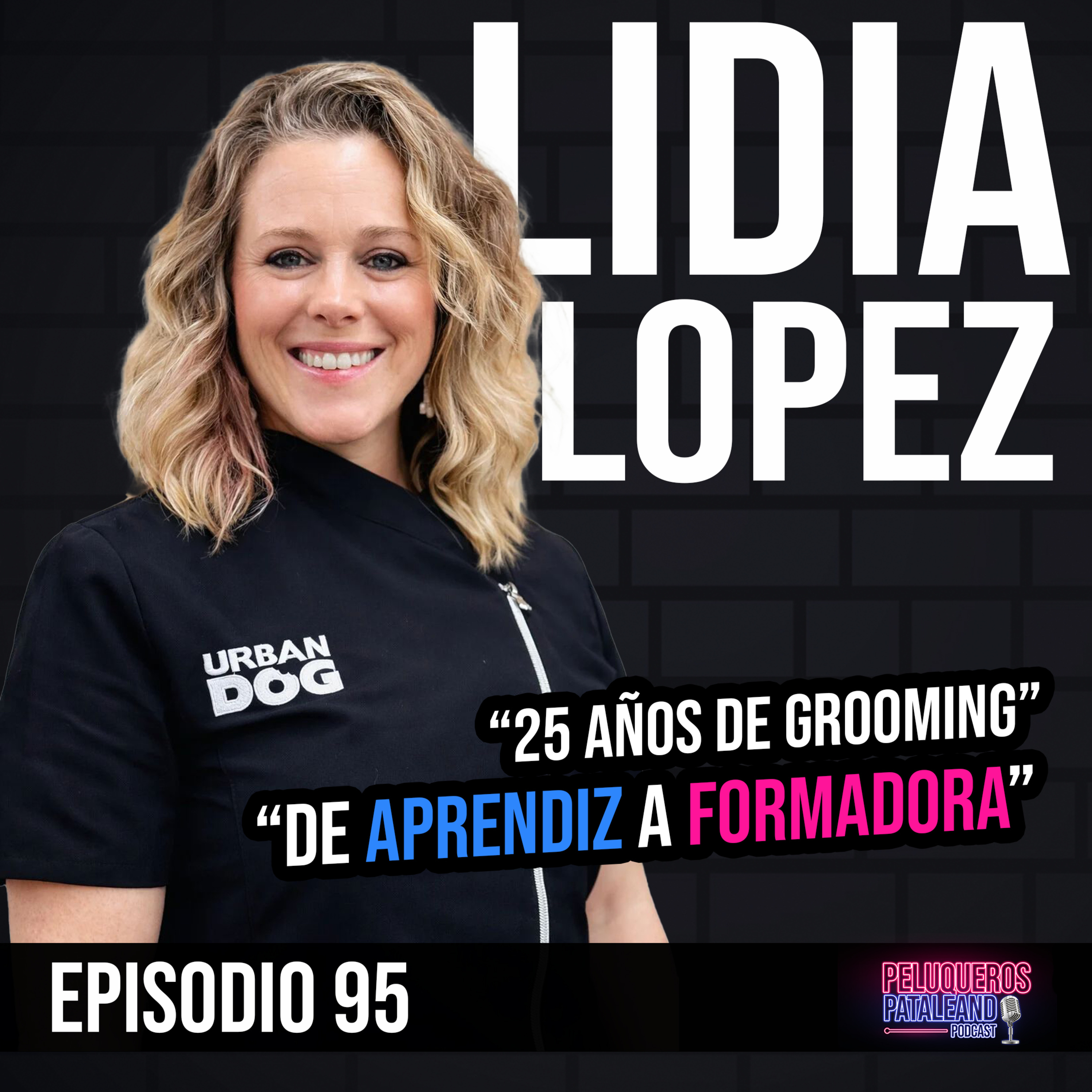 Lidia López: 25 Años de Grooming | Errores, Evolución y el Futuro de la Peluquería Canina - Ep #95 episode artwork