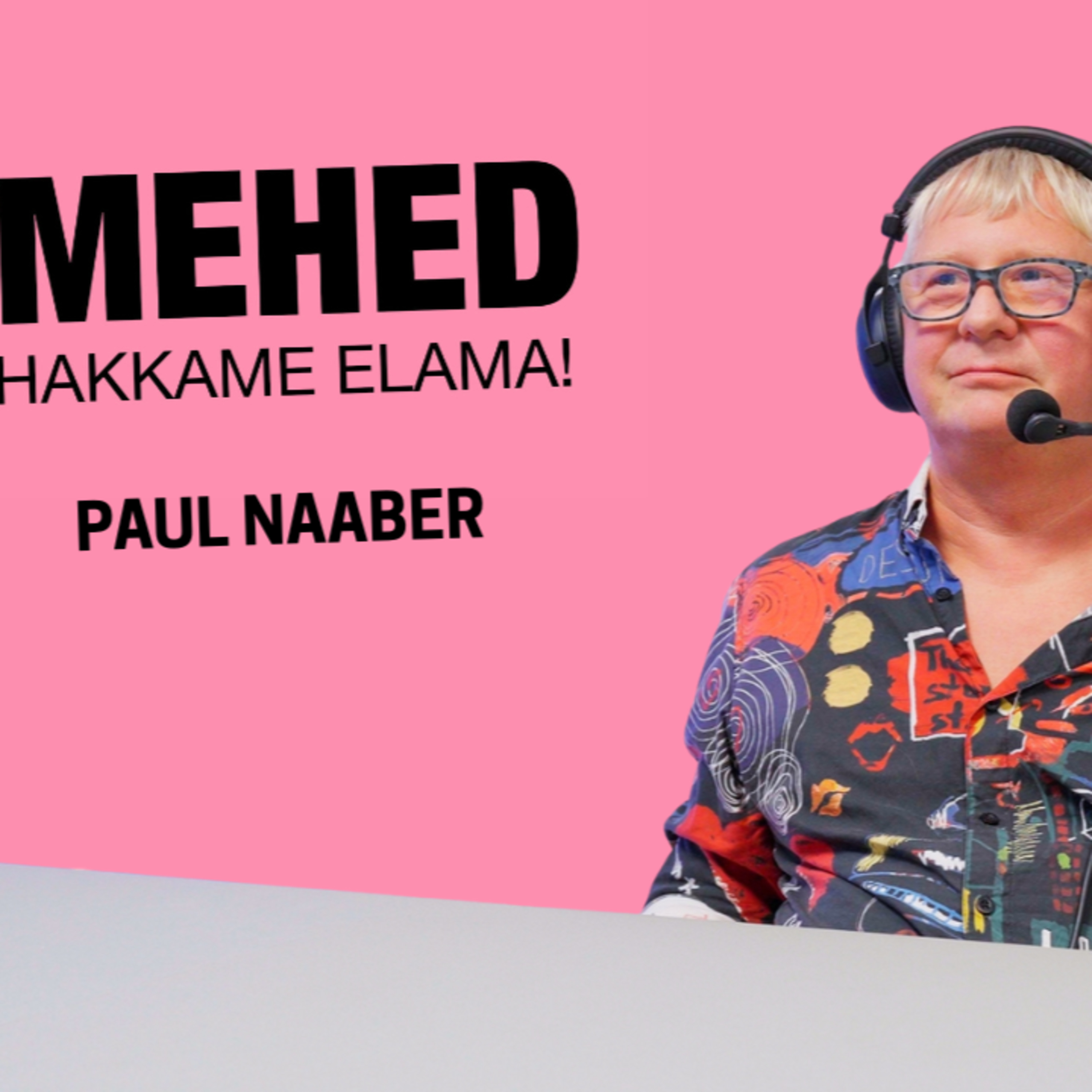 Mehed, hakkame elama! Paul Naaber episode artwork