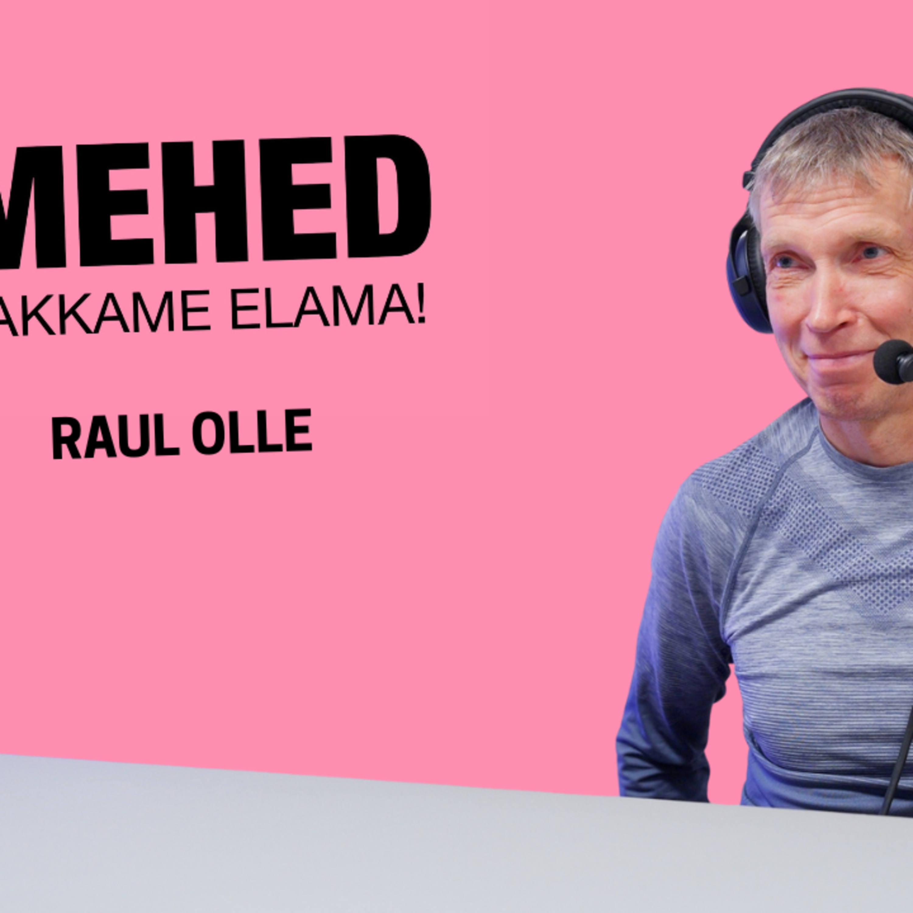 Mehed, hakkame elama! Raul Olle episode artwork