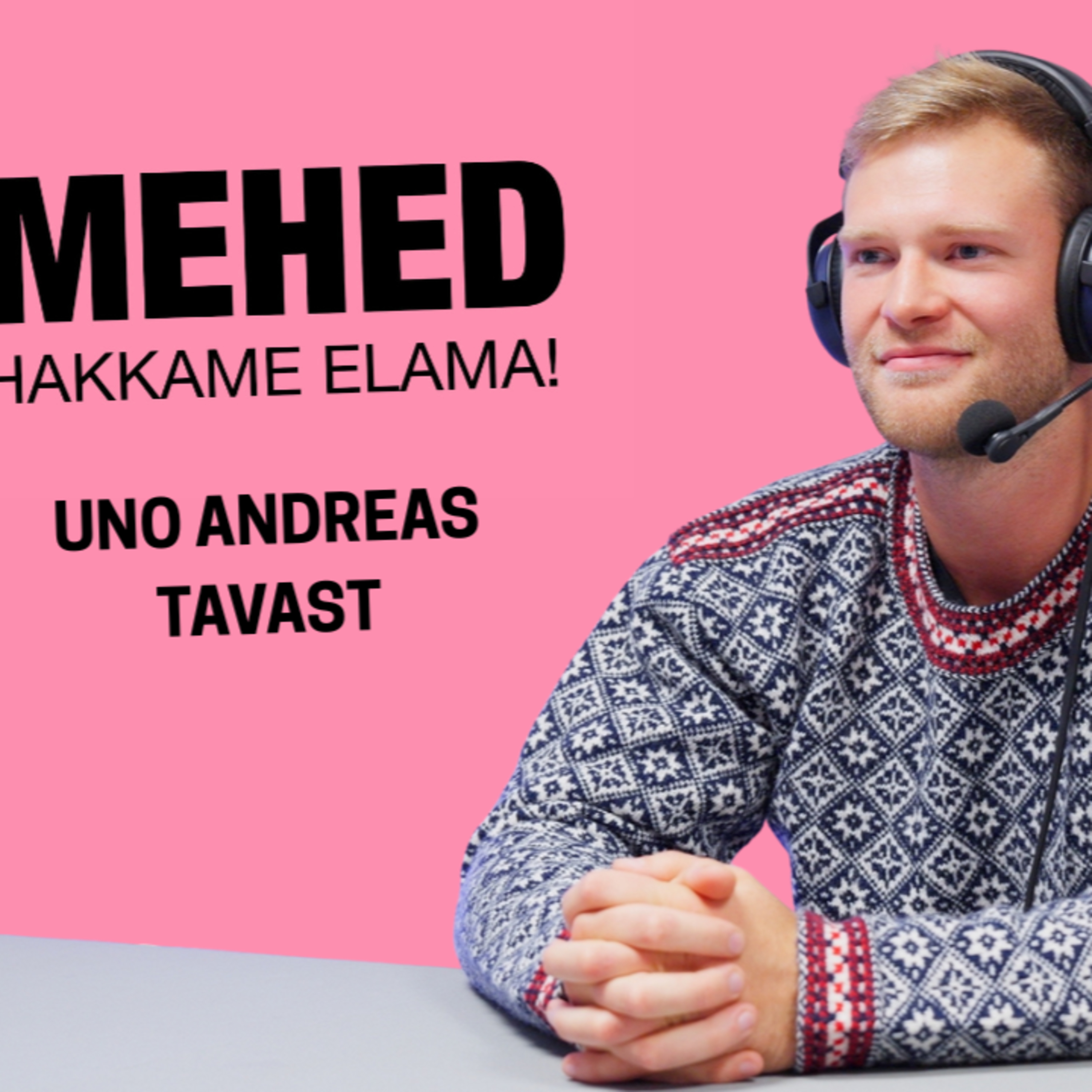 Mehed, hakkame elama! Uno Andreas Tavast episode artwork