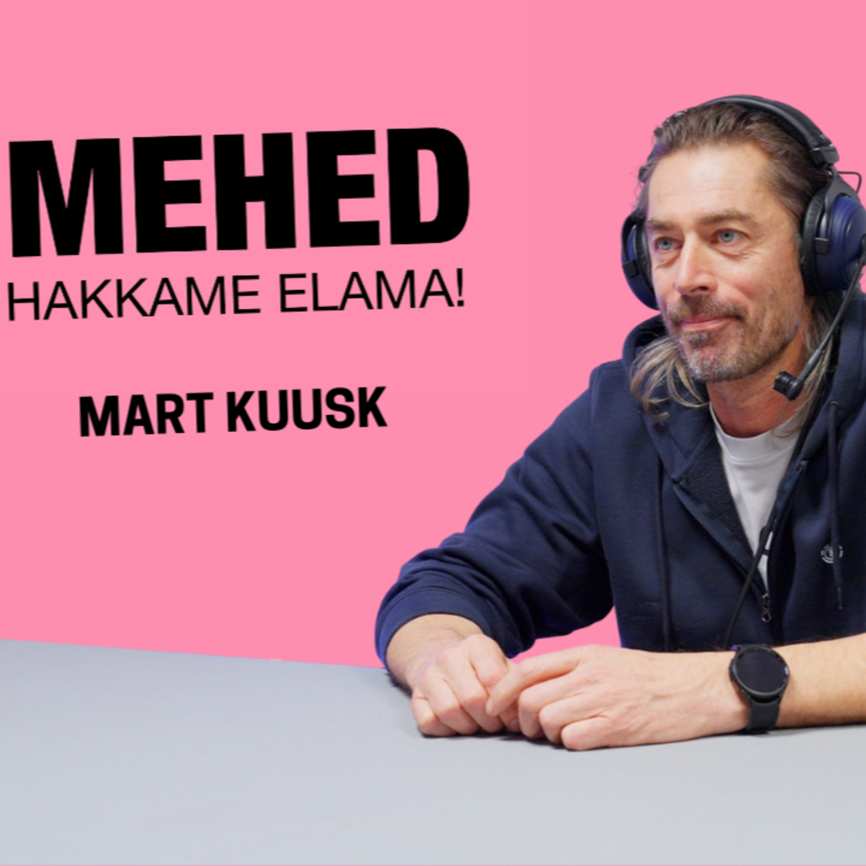 Mehed, hakkame elama! Mart Kuusk episode artwork