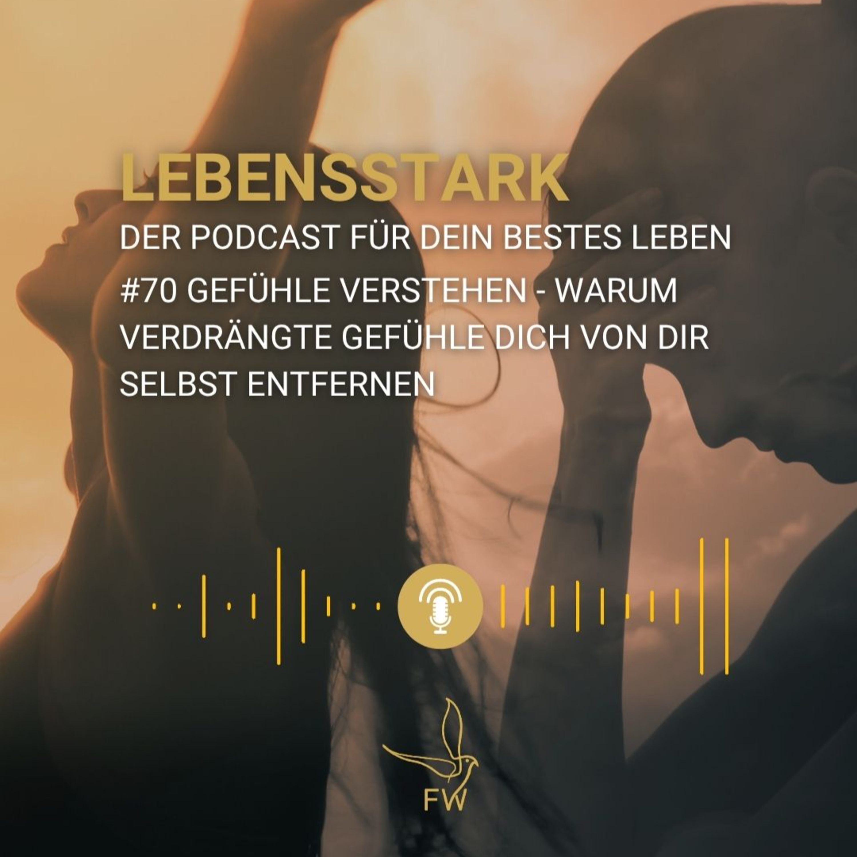 #70: Gefühle verstehen - Warum verdrängte Gefühle dich von dir selbst entfernen episode artwork