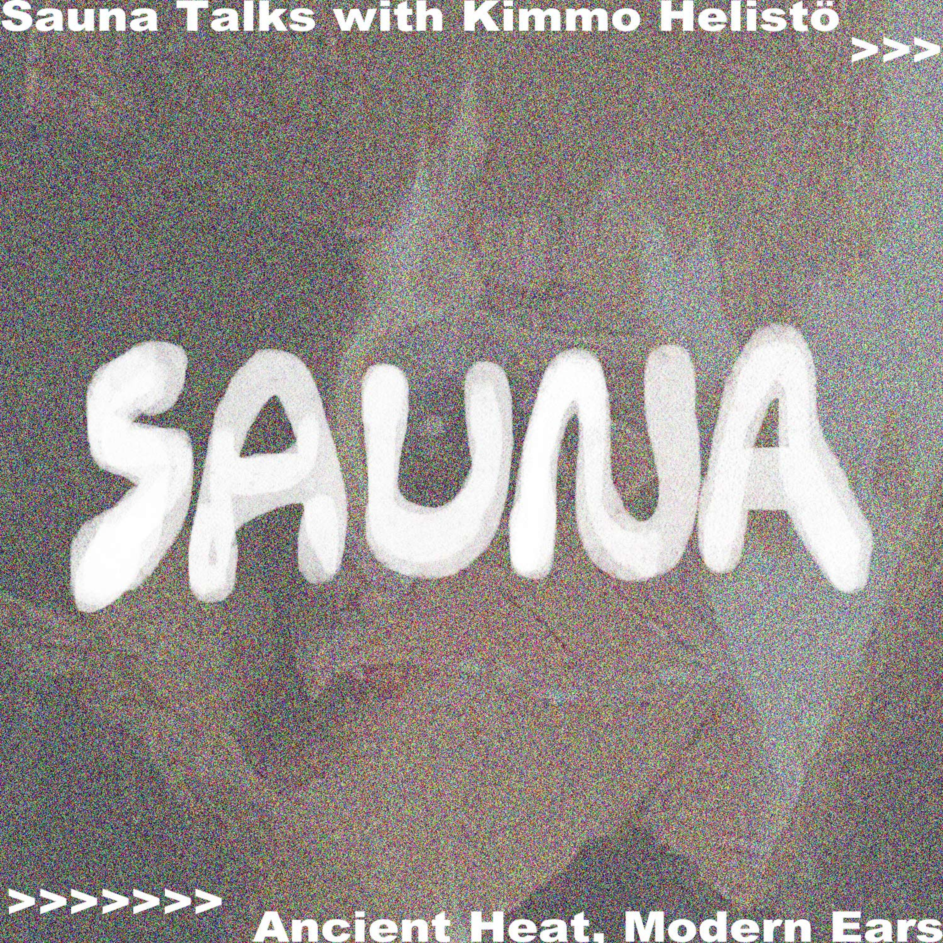 Sauna Talks with Kimmo Helistö – Ancient Heat, Modern Ears