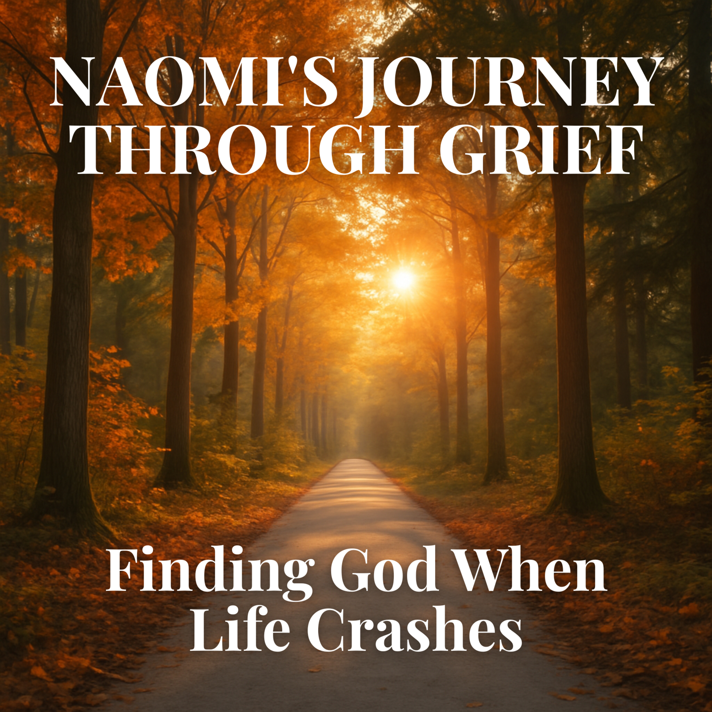 Finding God When Life Crashes: Naomi's Journey Through Grief episode artwork
