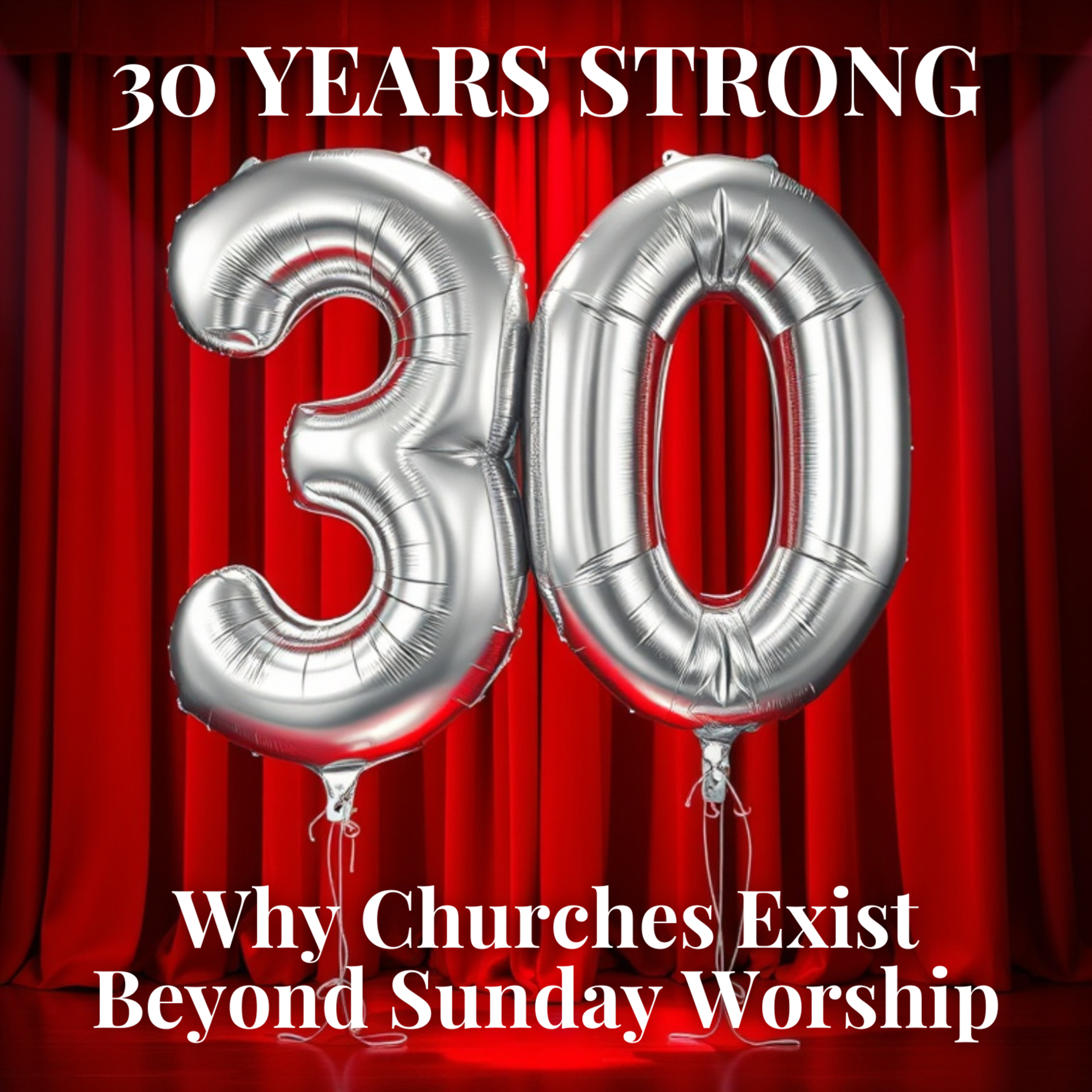 30 Years Strong: Why Churches Exist Beyond Sunday Worship episode artwork