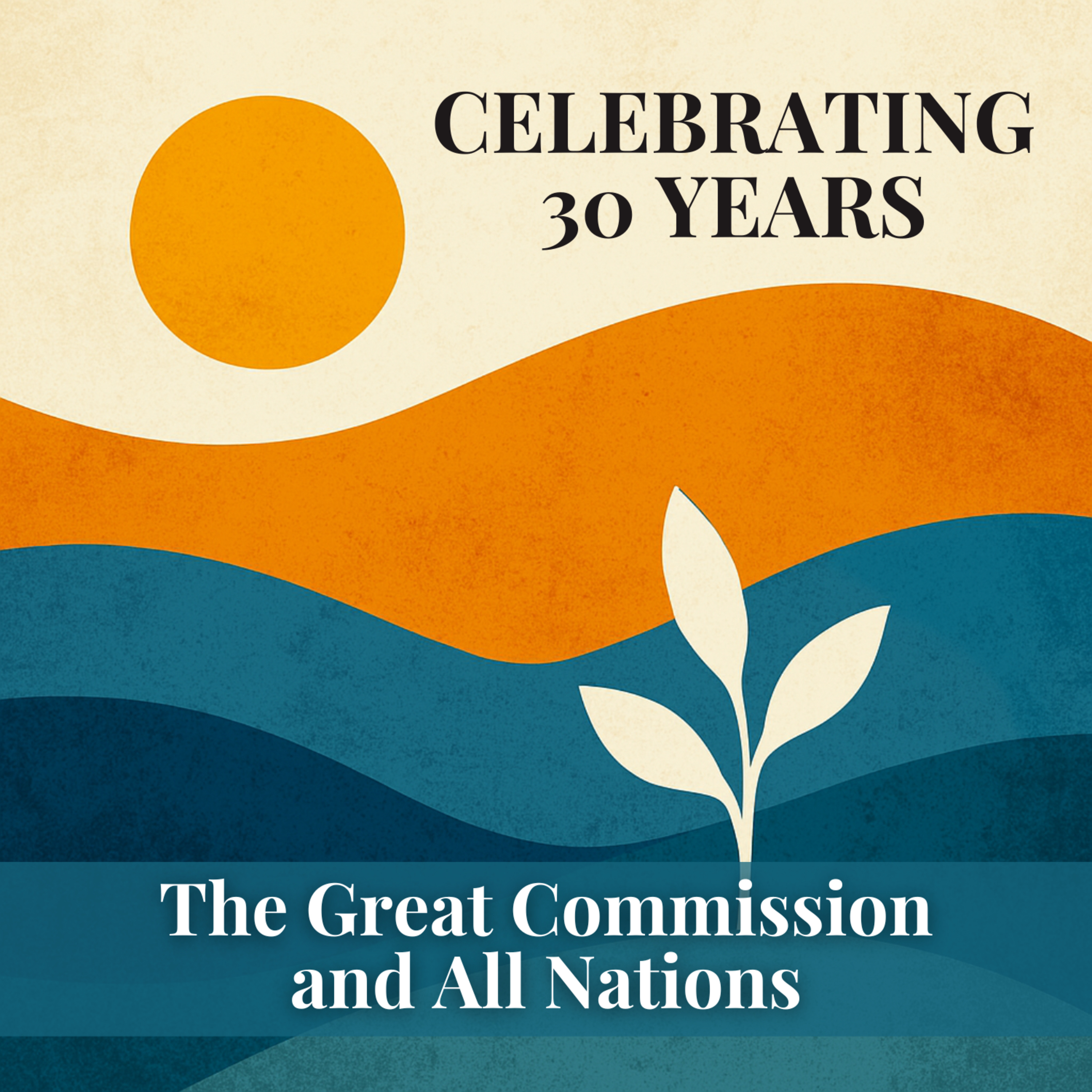Celebrating 30 Years: The Great Commission and All Nations episode artwork