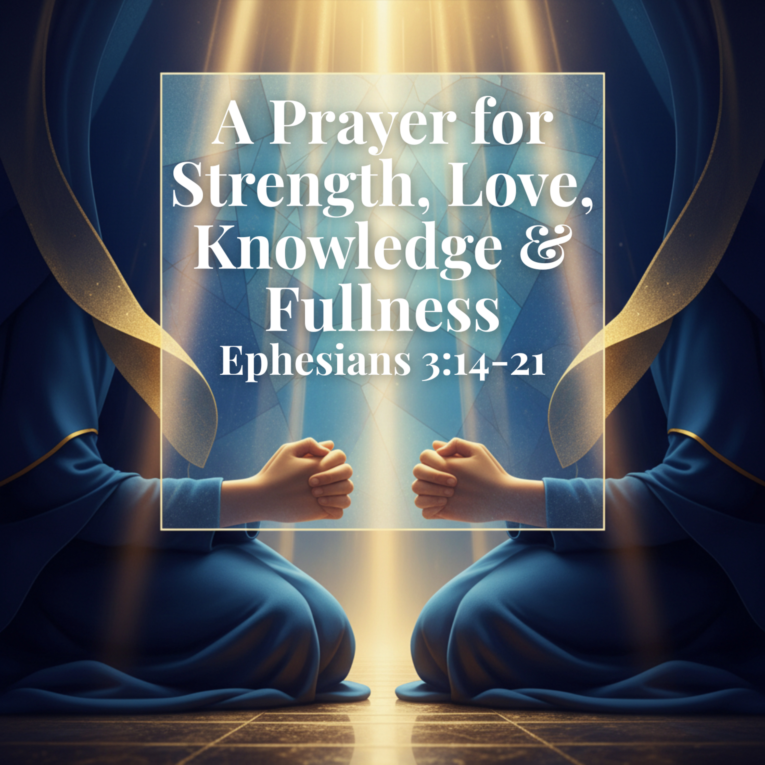 A Prayer for Strength, Love, Knowledge & Fullness | Ephesians 3:14-21 episode artwork