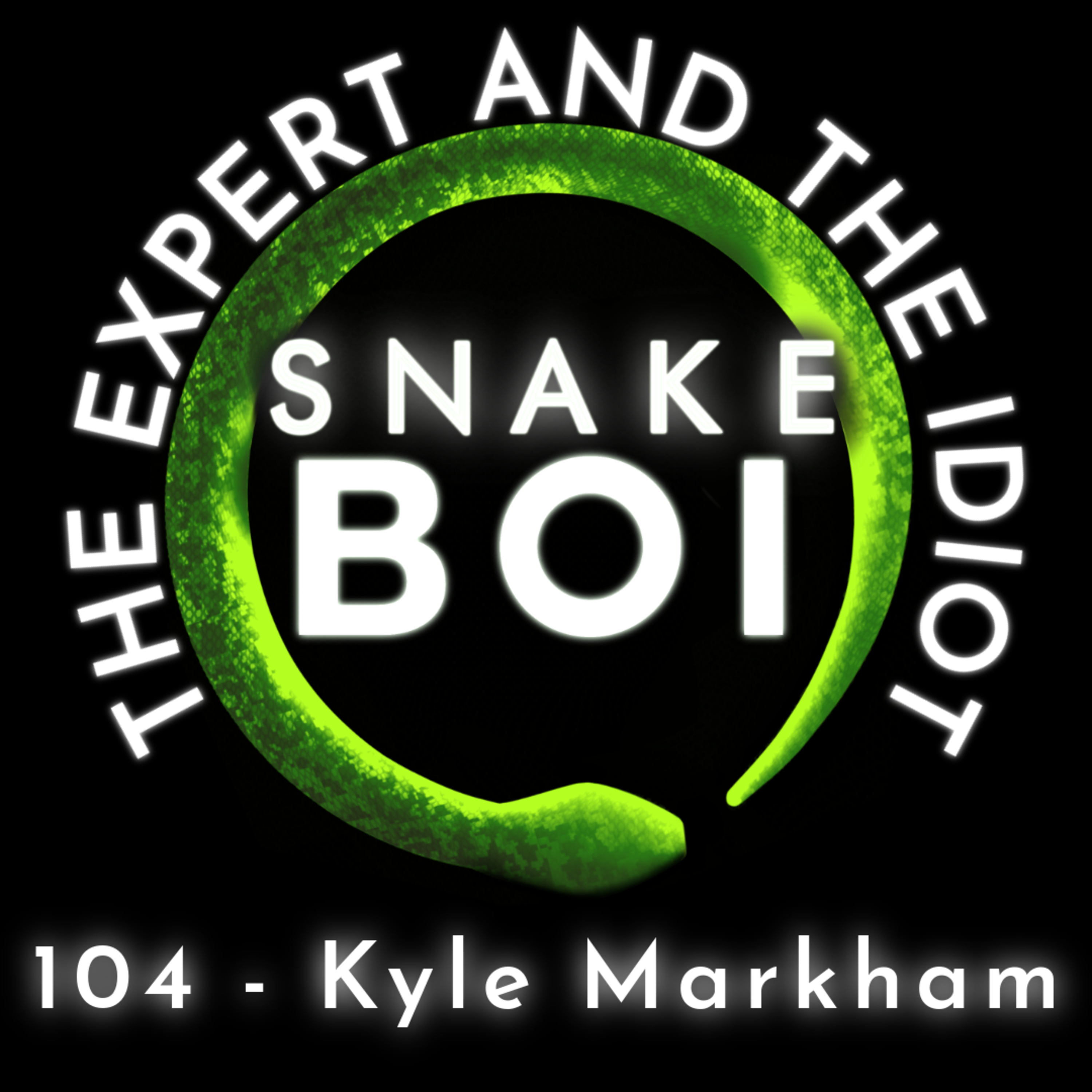 104 - Kyle Markham of Markham Reptiles - The Expert and The Idiot - A Reptile Podcast episode artwork