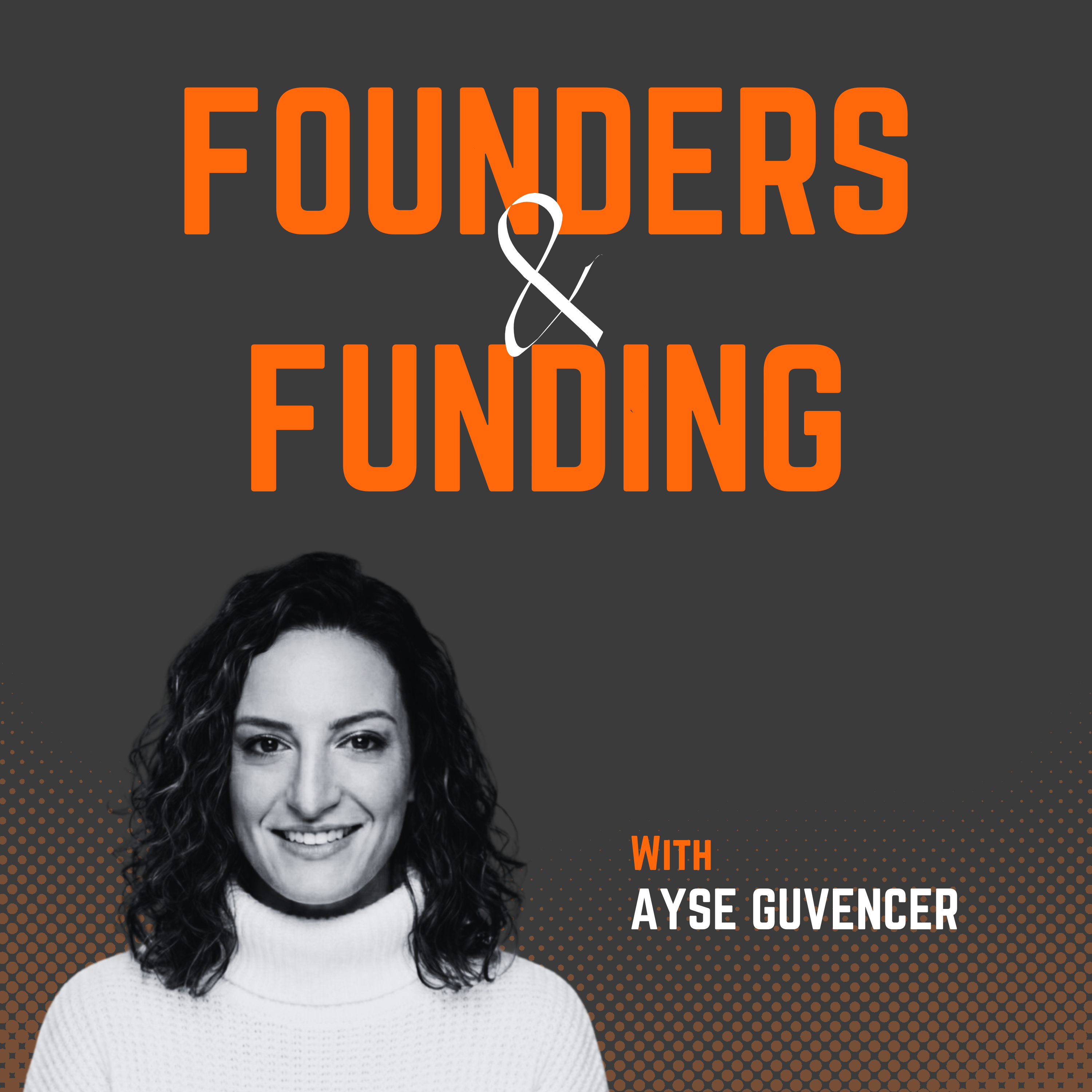Ep 36 - Ayse Guvencer - Founder & Startup Advisor