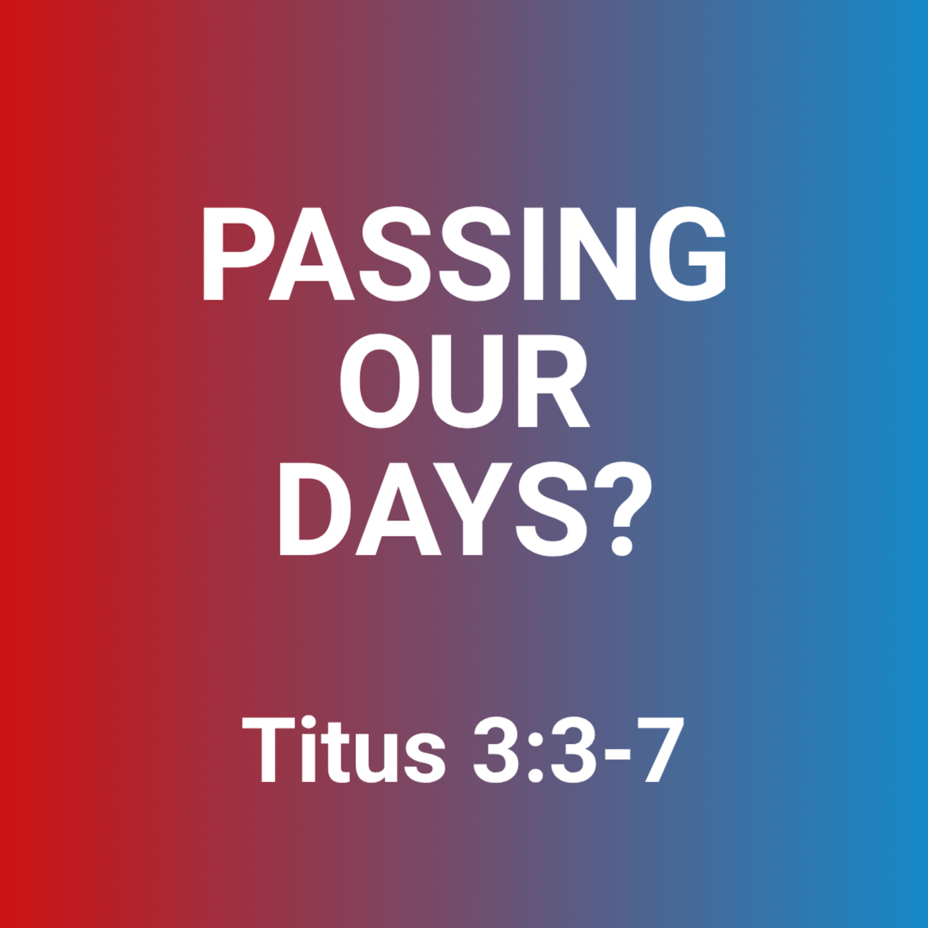 Passing Our Days? | Titus 3:3-7 | Richard McConnell episode artwork