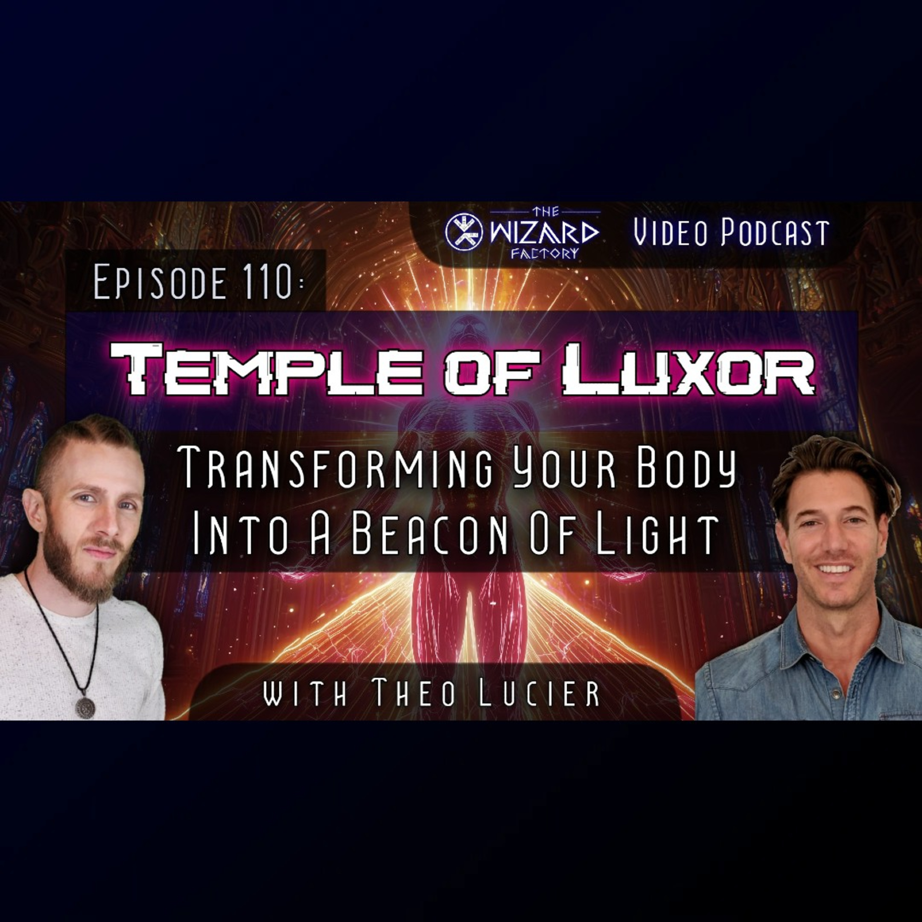 "Temple Of Luxor - Transforming Your Body Into A Beacon Of Light" // Podcast # 110
