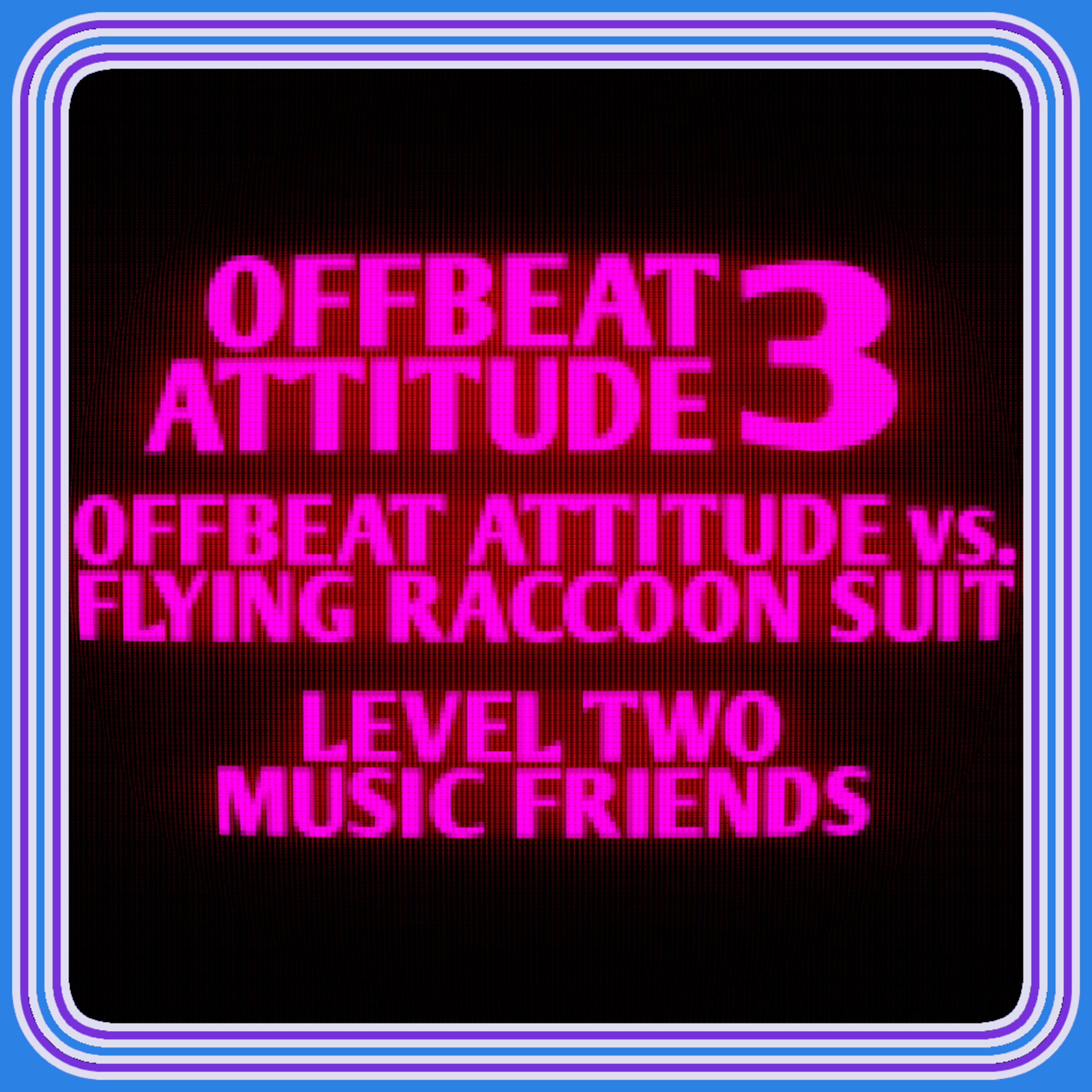 Offbeat Attitude vs. Flying Raccoon Suit - Level Two: Music Friends