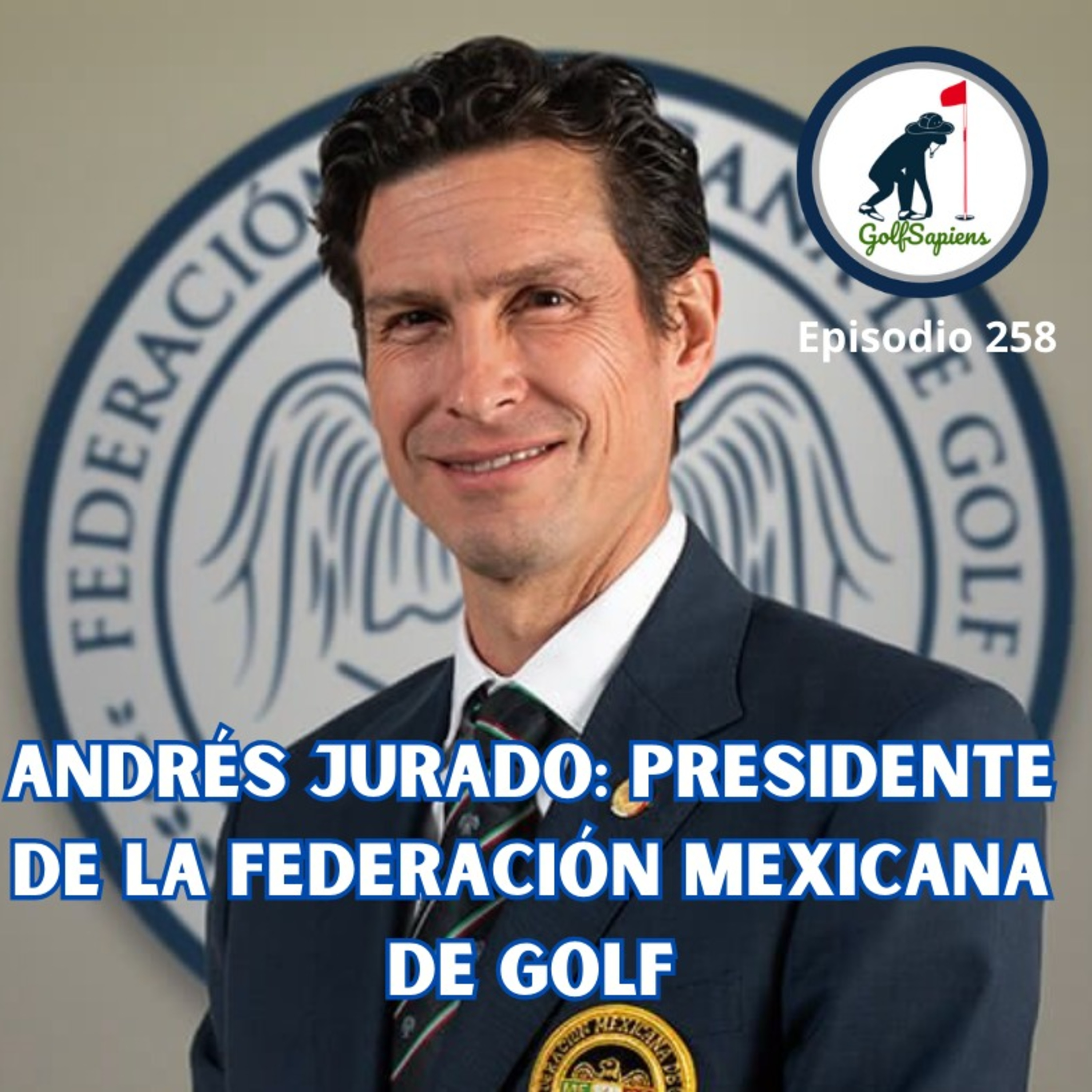 Ep 258 Andrés Jurado Presidente de la Federacion Mexicana de Golf episode artwork