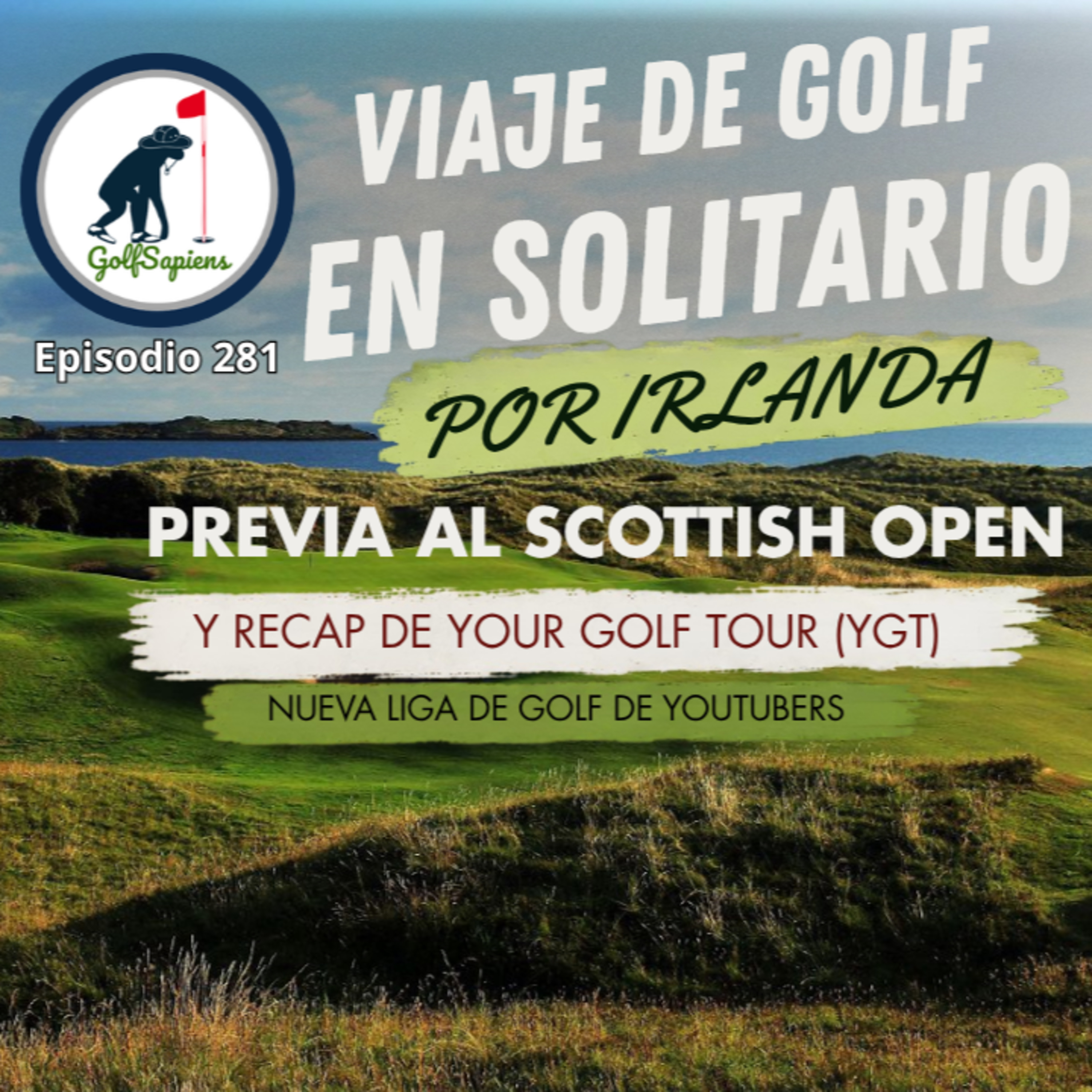 Ep 281 Viaje de golf en solitario por Irlanda | Previa al Genesis Scottish Open + recap de YGT episode artwork