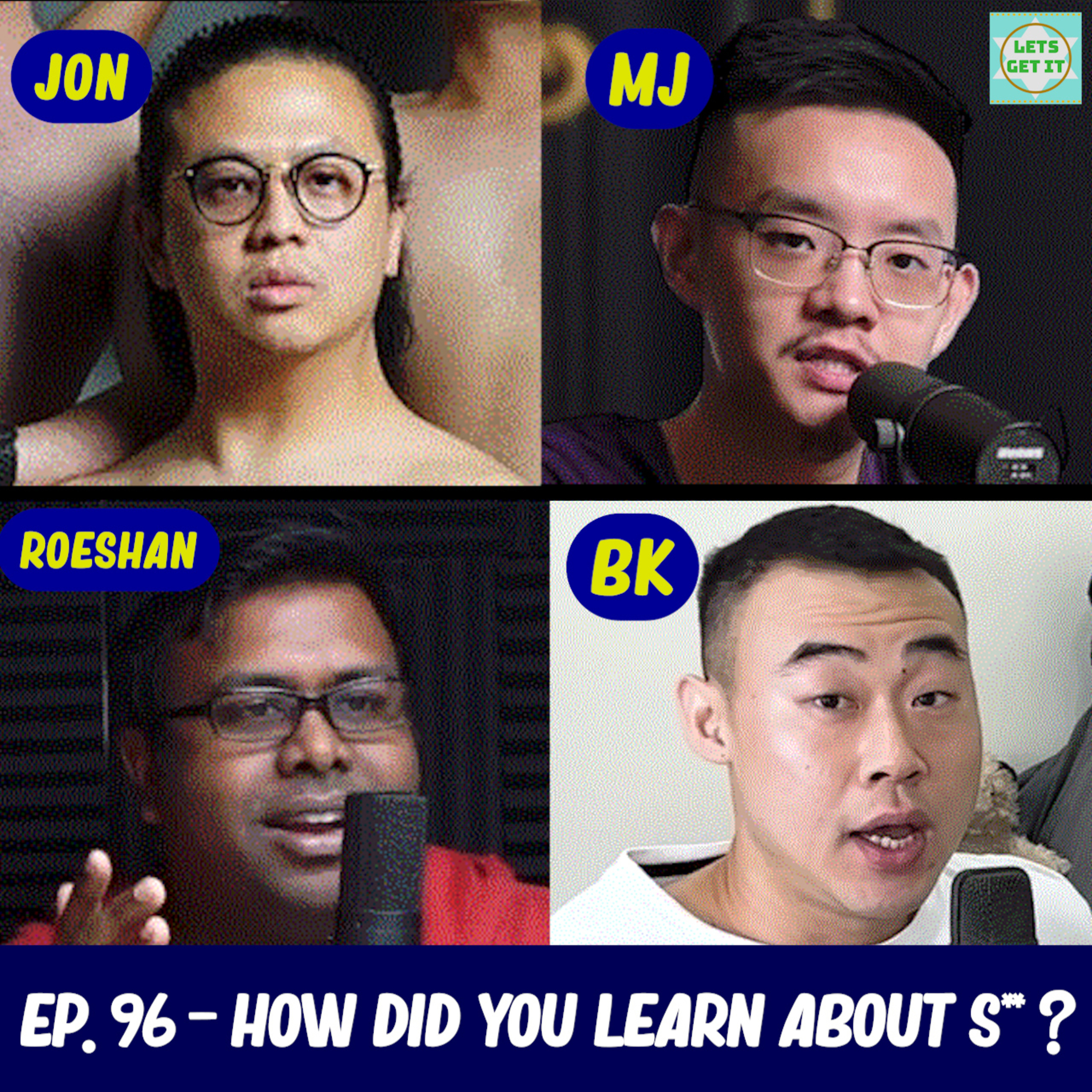 #96 - How Did You Learn About S**? Ft. Jon, MJ & Roeshan Gomez
