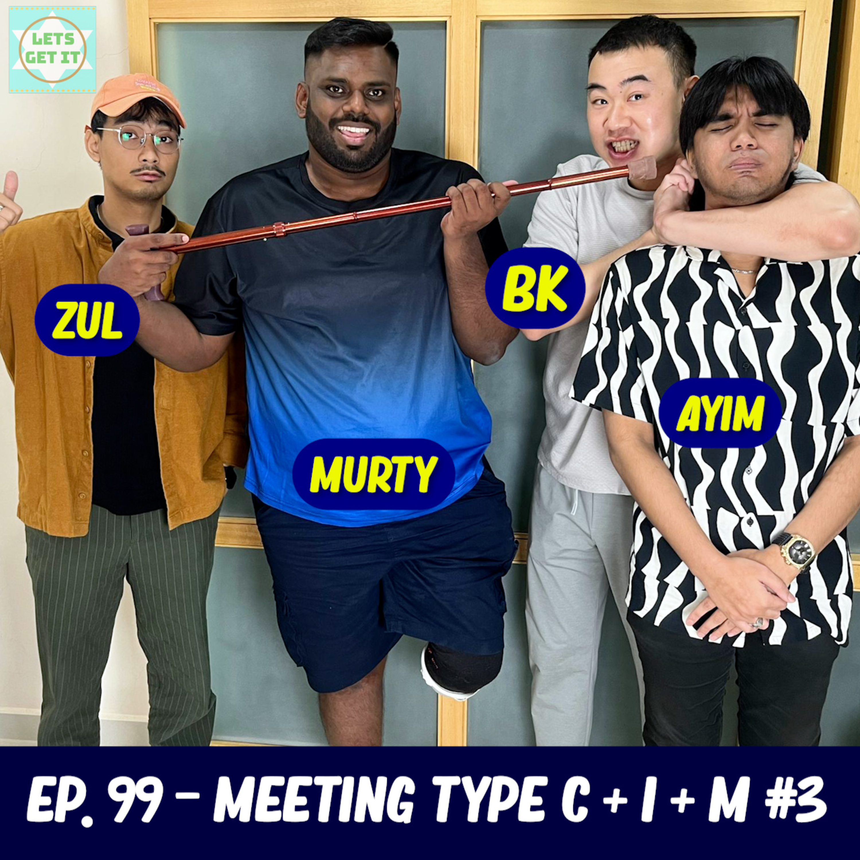 #99 - Meeting Type C + I + M #3 Ft. Ayim Razak, Zul & Murty