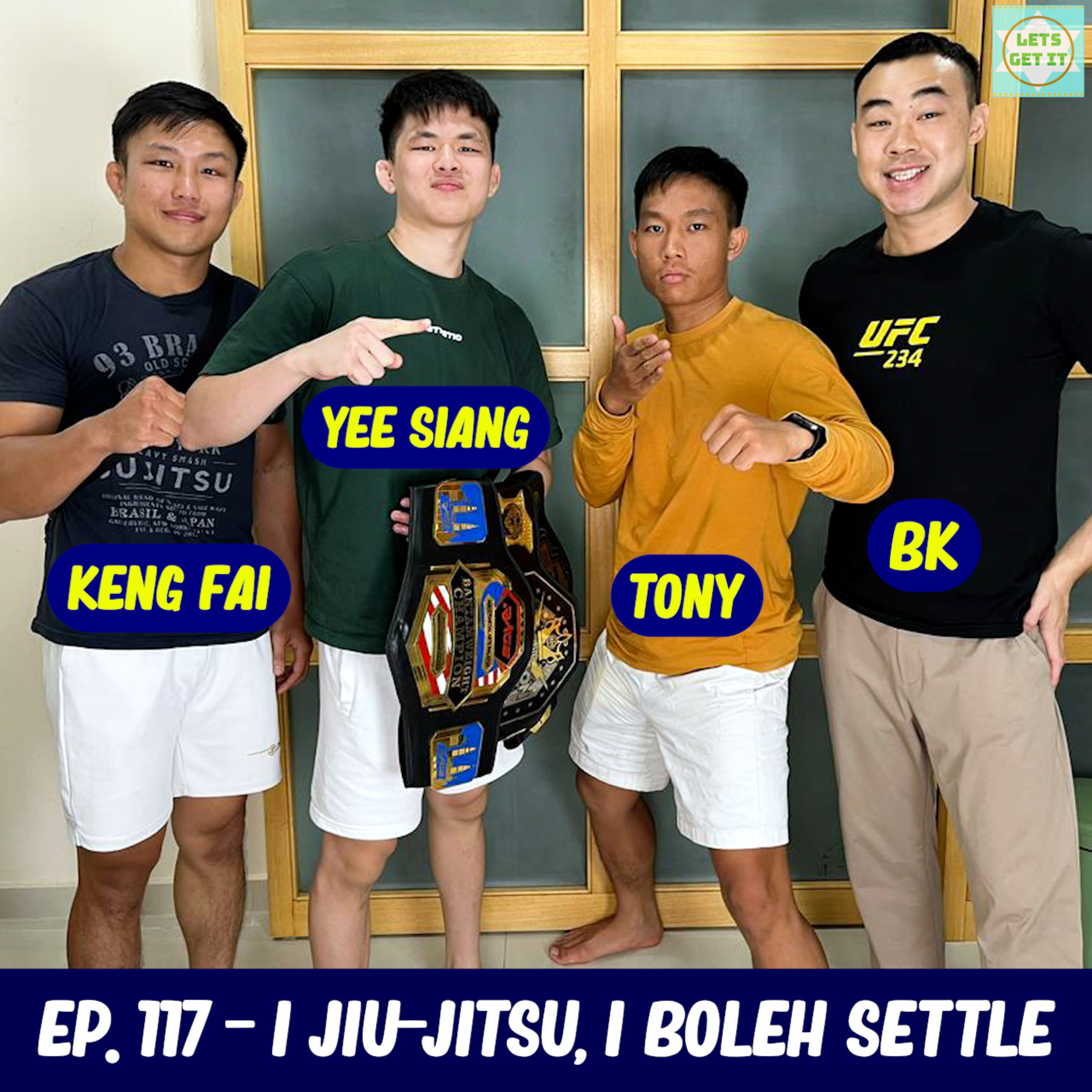 #117 - I Jiu-Jitsu, I Boleh Settle Ft. Tony Lim, Keng Fai & Yee Siang