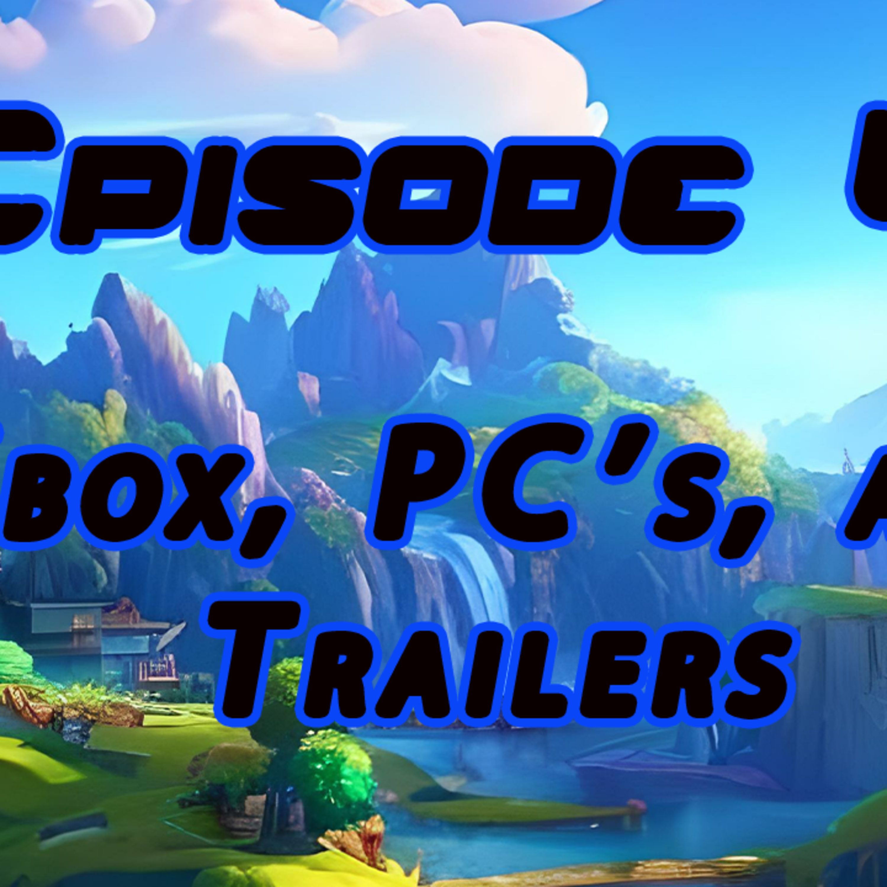 Episode 4: Xbox, PC's, and Trailers